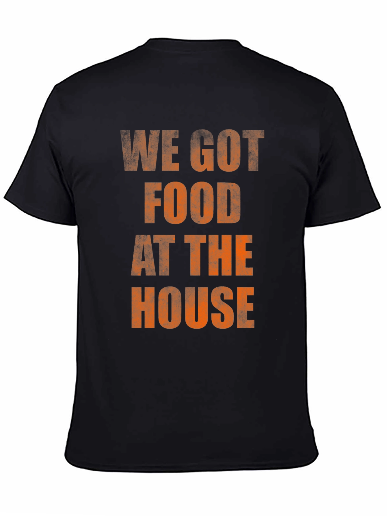 We Got Food At The House T-Shirt