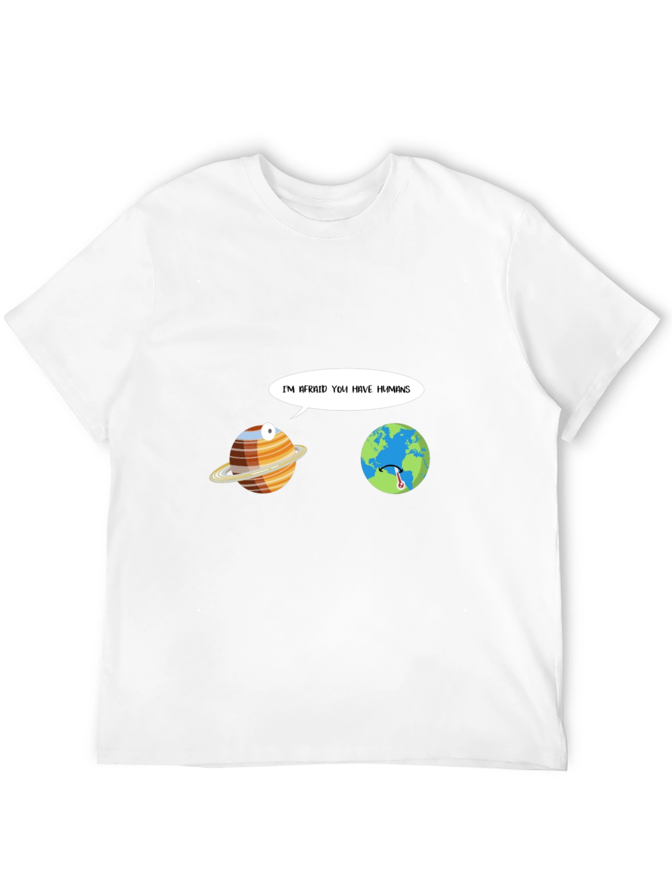 Funny Im Afraid You Have Humans Graphic T-Shirt