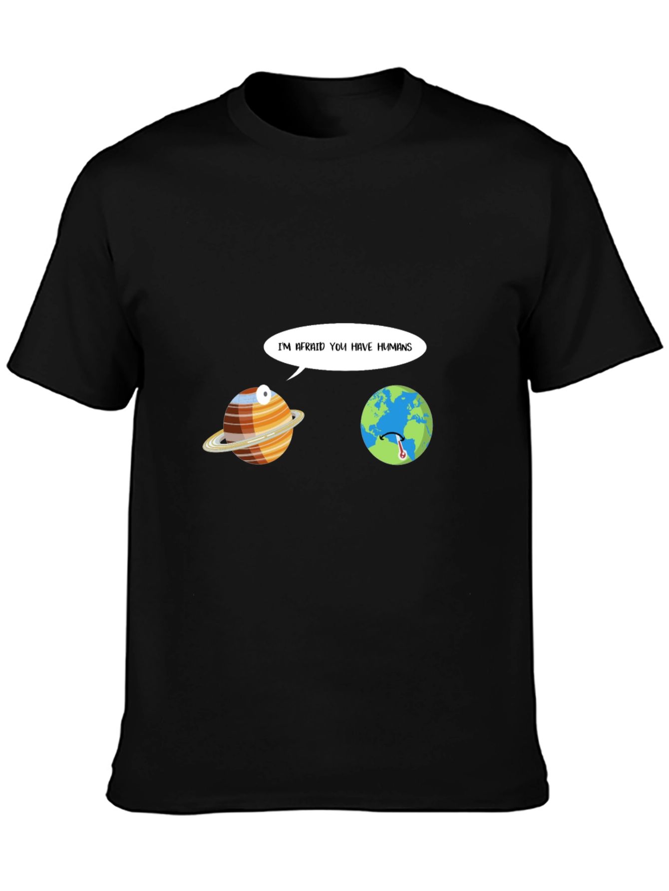 Funny Im Afraid You Have Humans Graphic T-Shirt