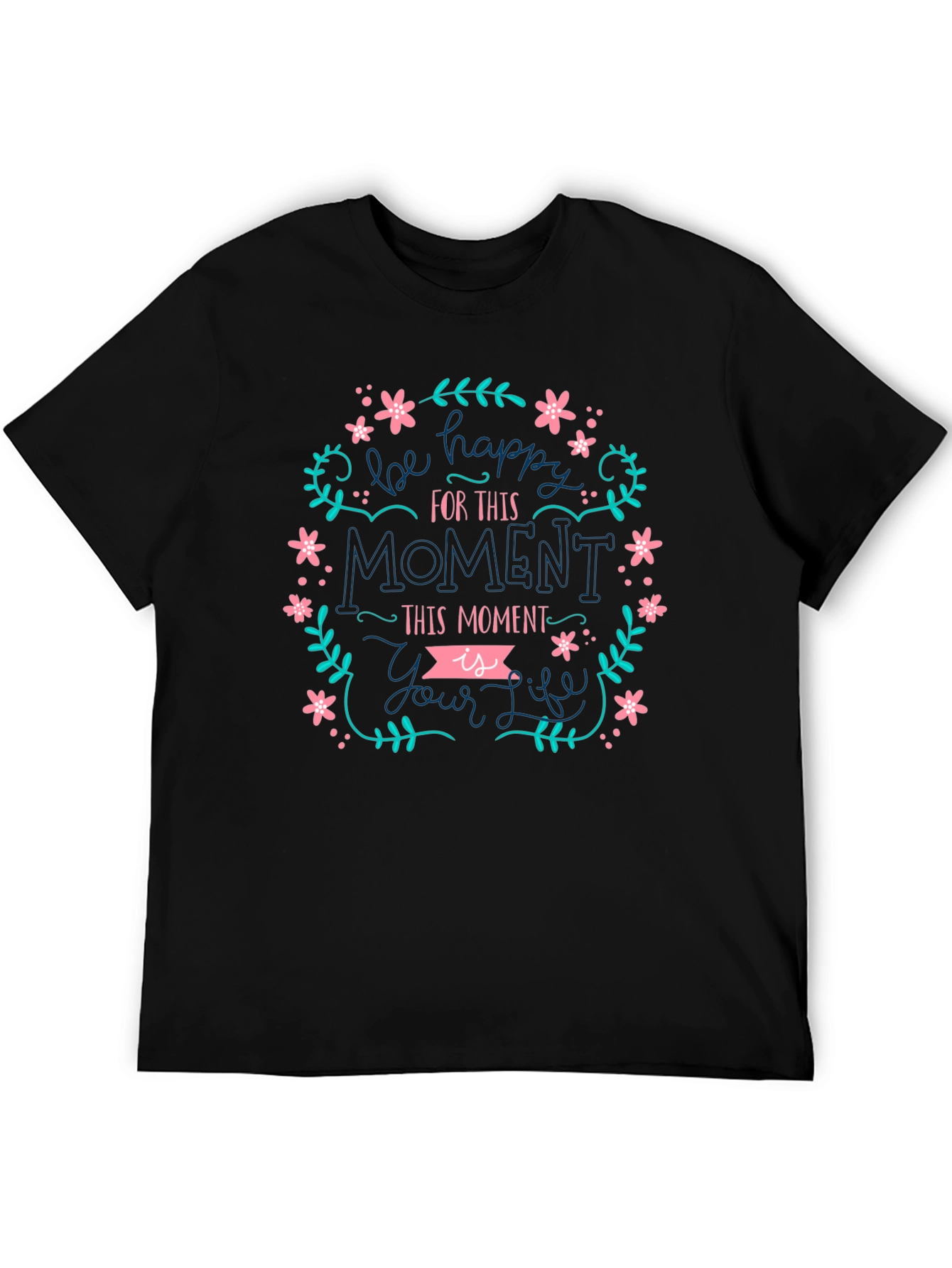 Be Happy Tee - Floral Moment Life Shirt