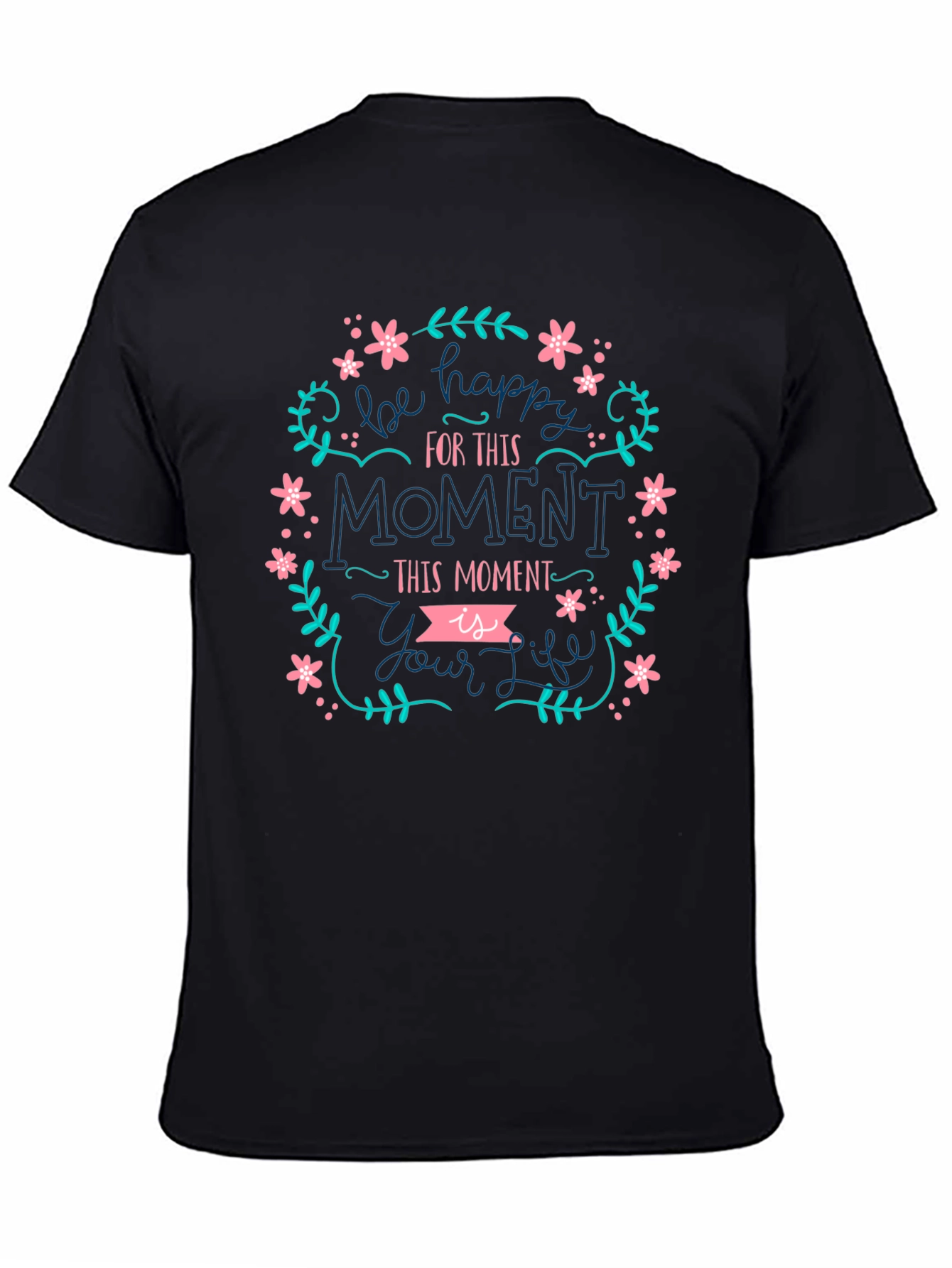 Be Happy Tee - Floral Moment Life Shirt