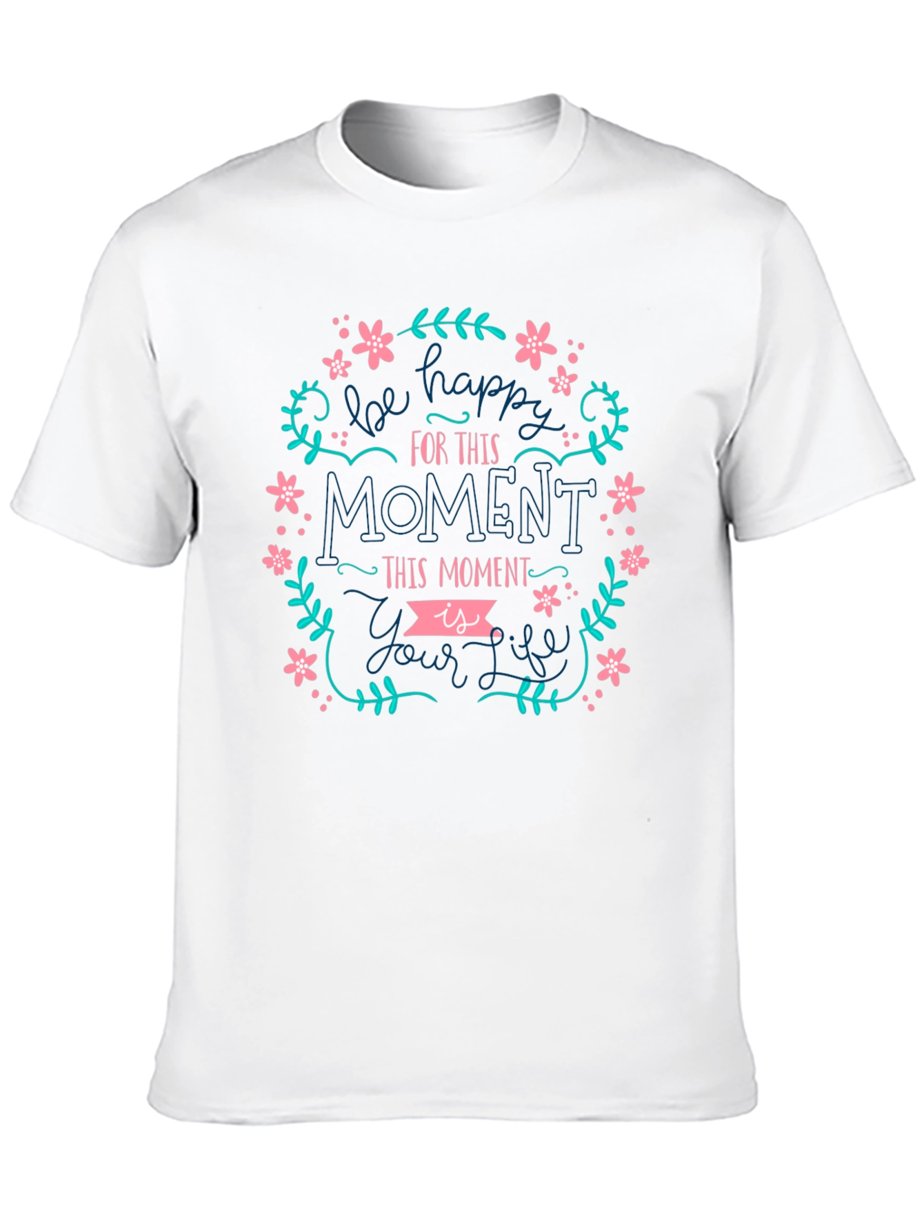 Be Happy Tee - Floral Moment Life Shirt