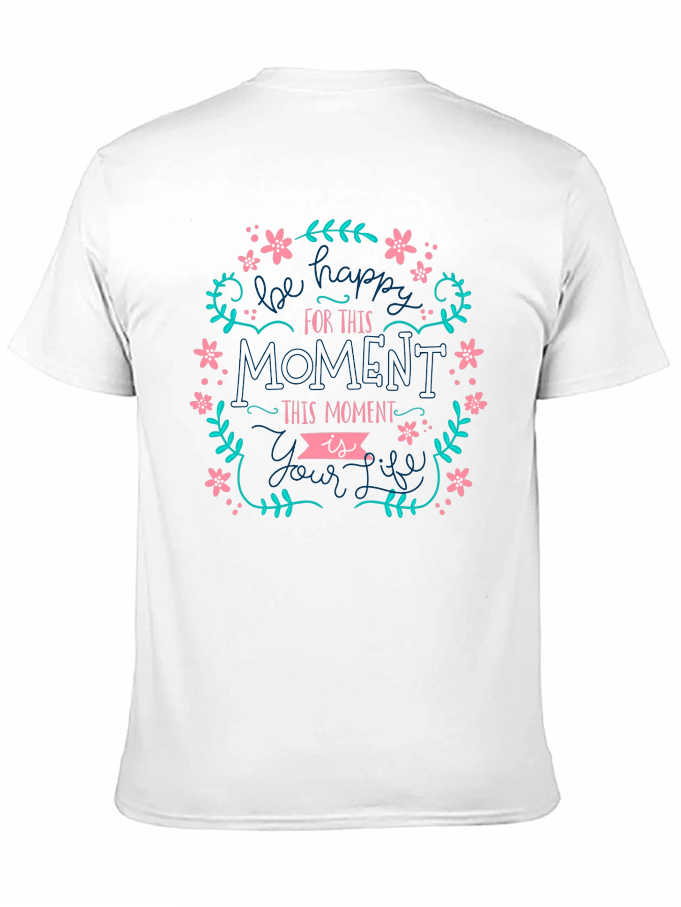 Be Happy Tee - Floral Moment Life Shirt