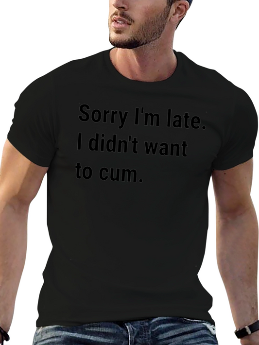 Funny Graphic T-Shirt: Sorry Im Late!