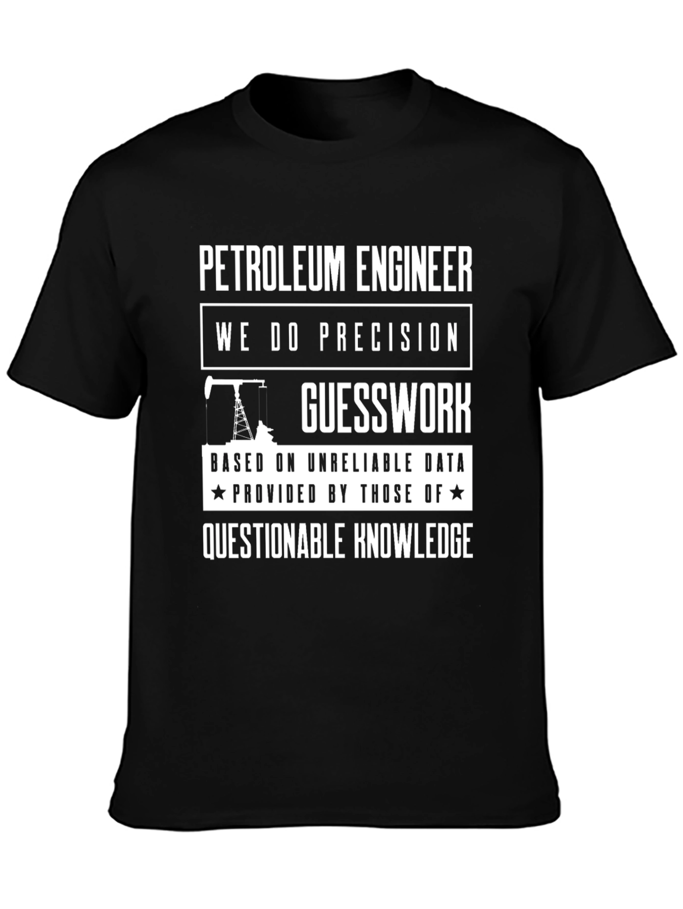 Petroleum Engineer T-Shirt: Precision Guesswork Humor