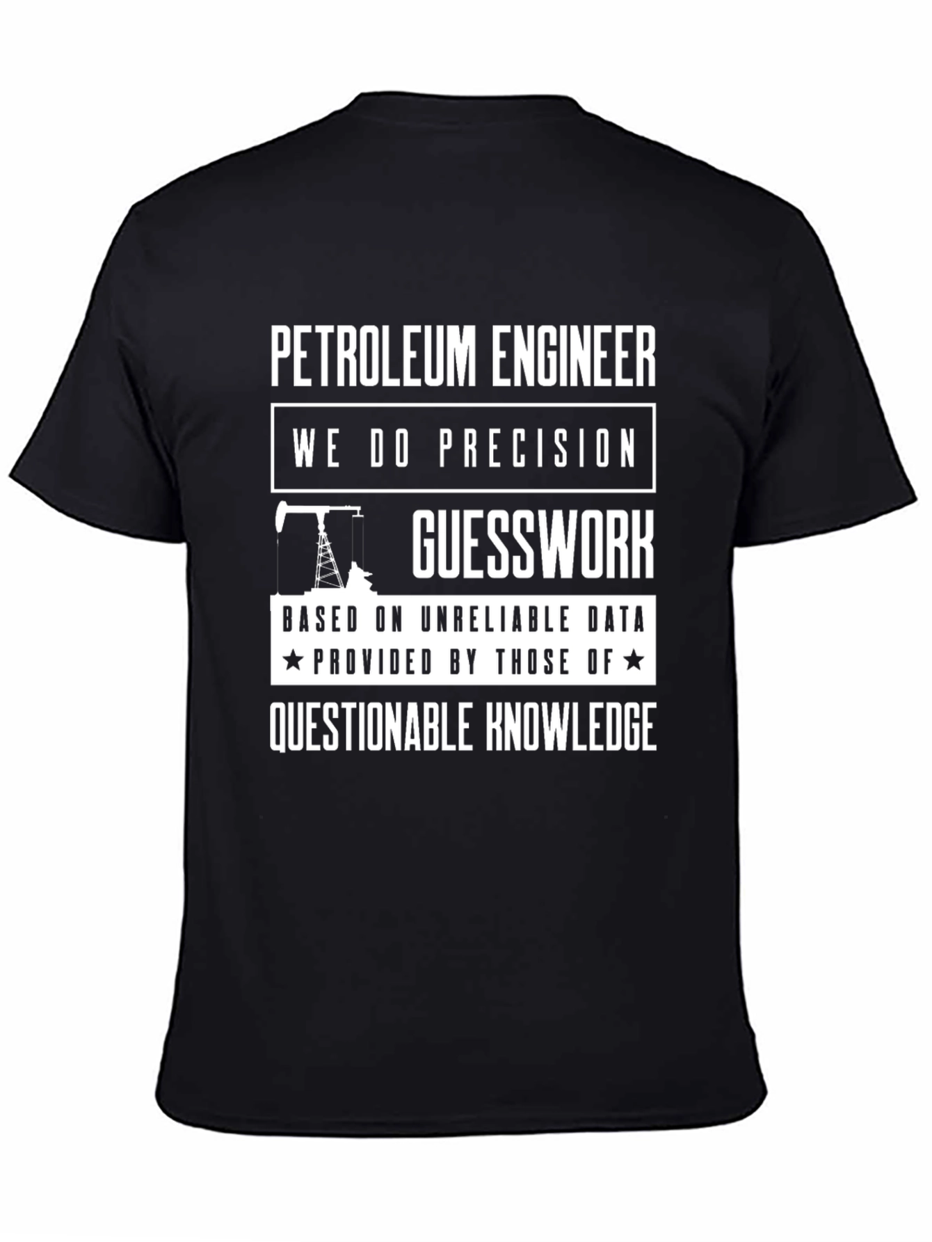 Petroleum Engineer T-Shirt: Precision Guesswork Humor