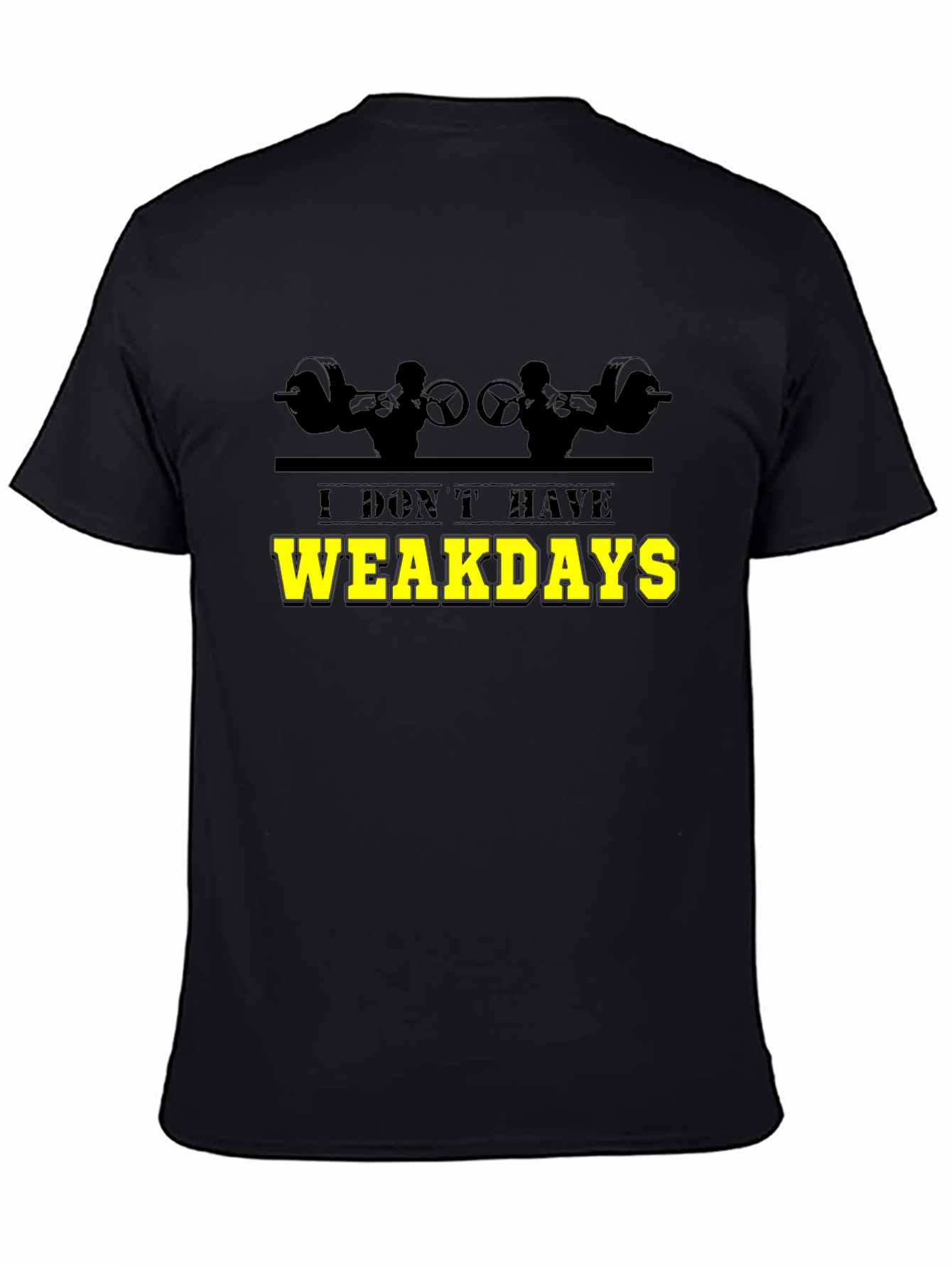 I Dont Have Weakdays Black Graphic T-Shirt