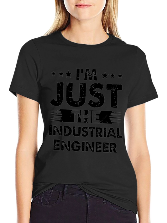 Im Just The Industrial Engineer T-Shirt