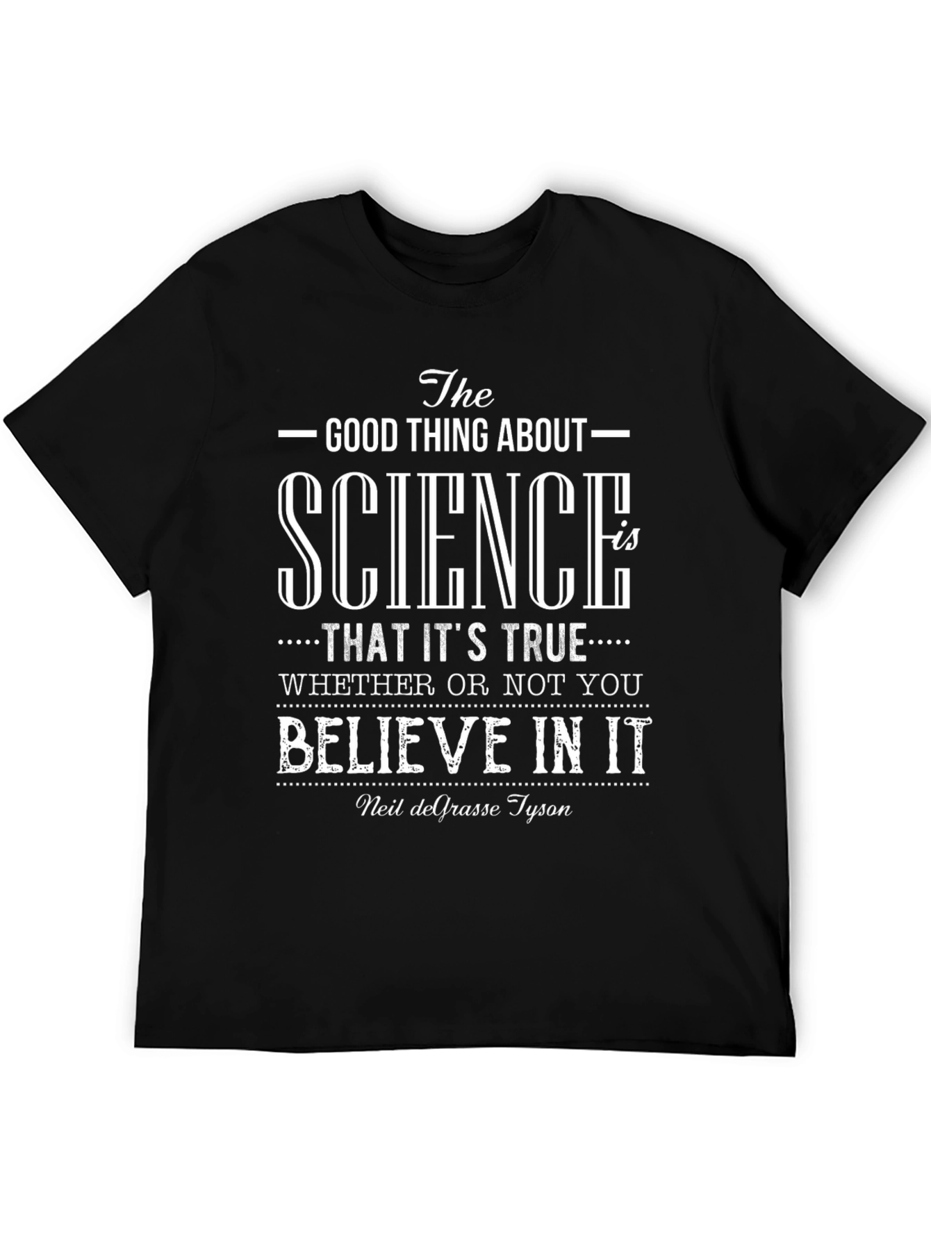 Science is True T-Shirt - Neil deGrasse Tyson Quote