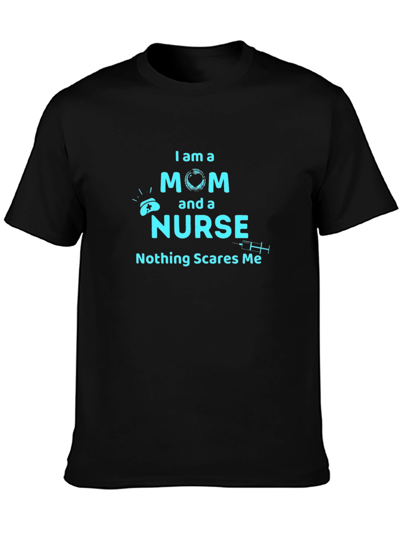 Mom and Nurse T-Shirt - Nothing Scares Me