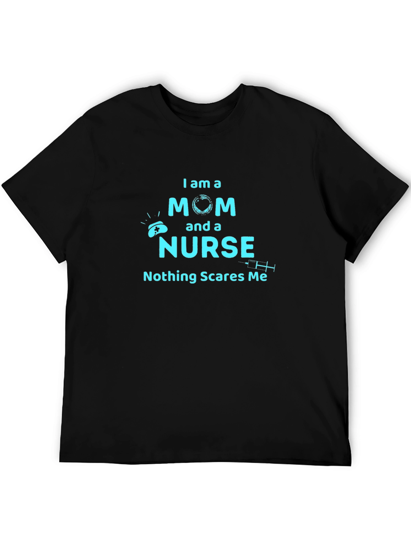 Mom and Nurse T-Shirt - Nothing Scares Me