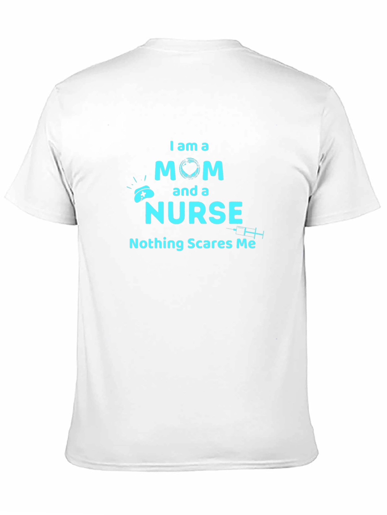 Mom and Nurse T-Shirt - Nothing Scares Me