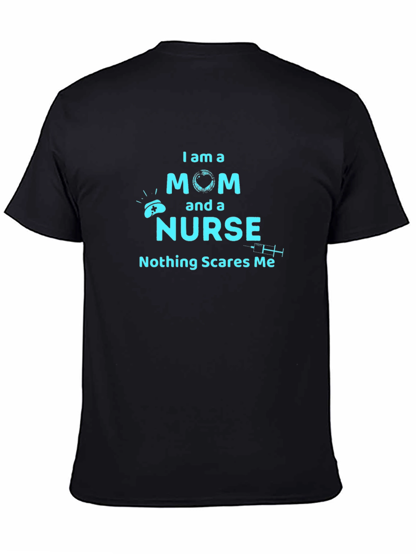 Mom and Nurse T-Shirt - Nothing Scares Me