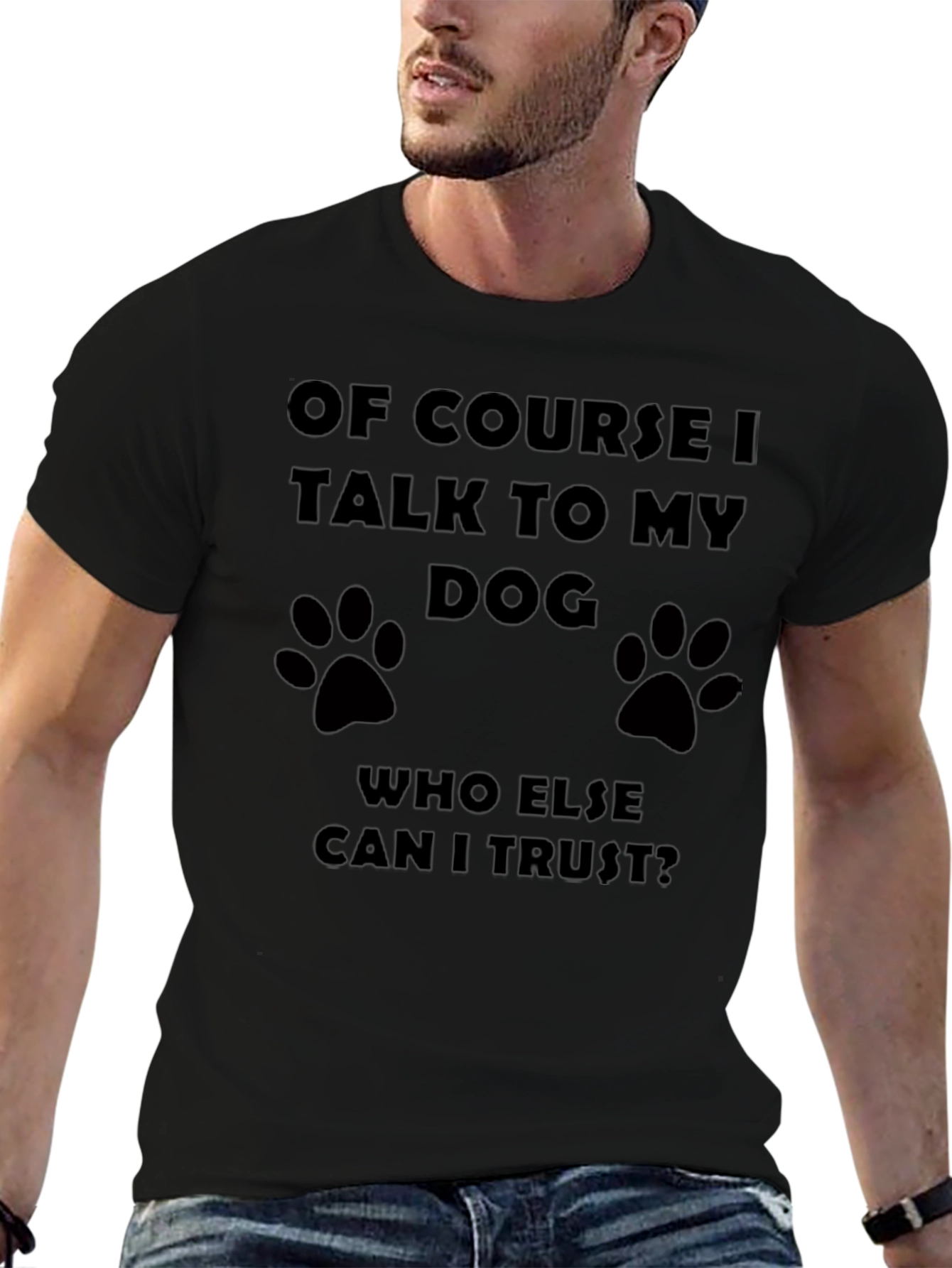 Of Course I Talk to My Dog T-Shirt