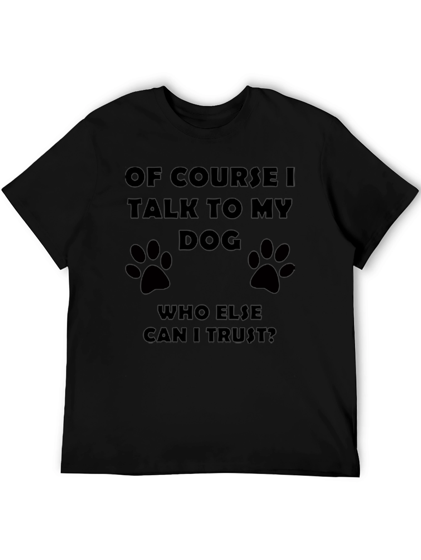 Of Course I Talk to My Dog T-Shirt