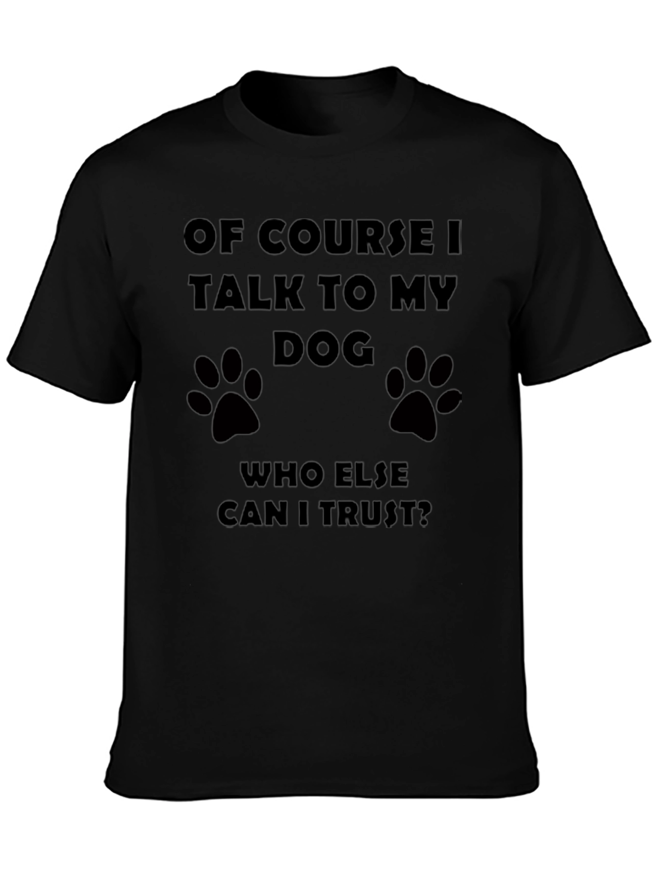 Of Course I Talk to My Dog T-Shirt