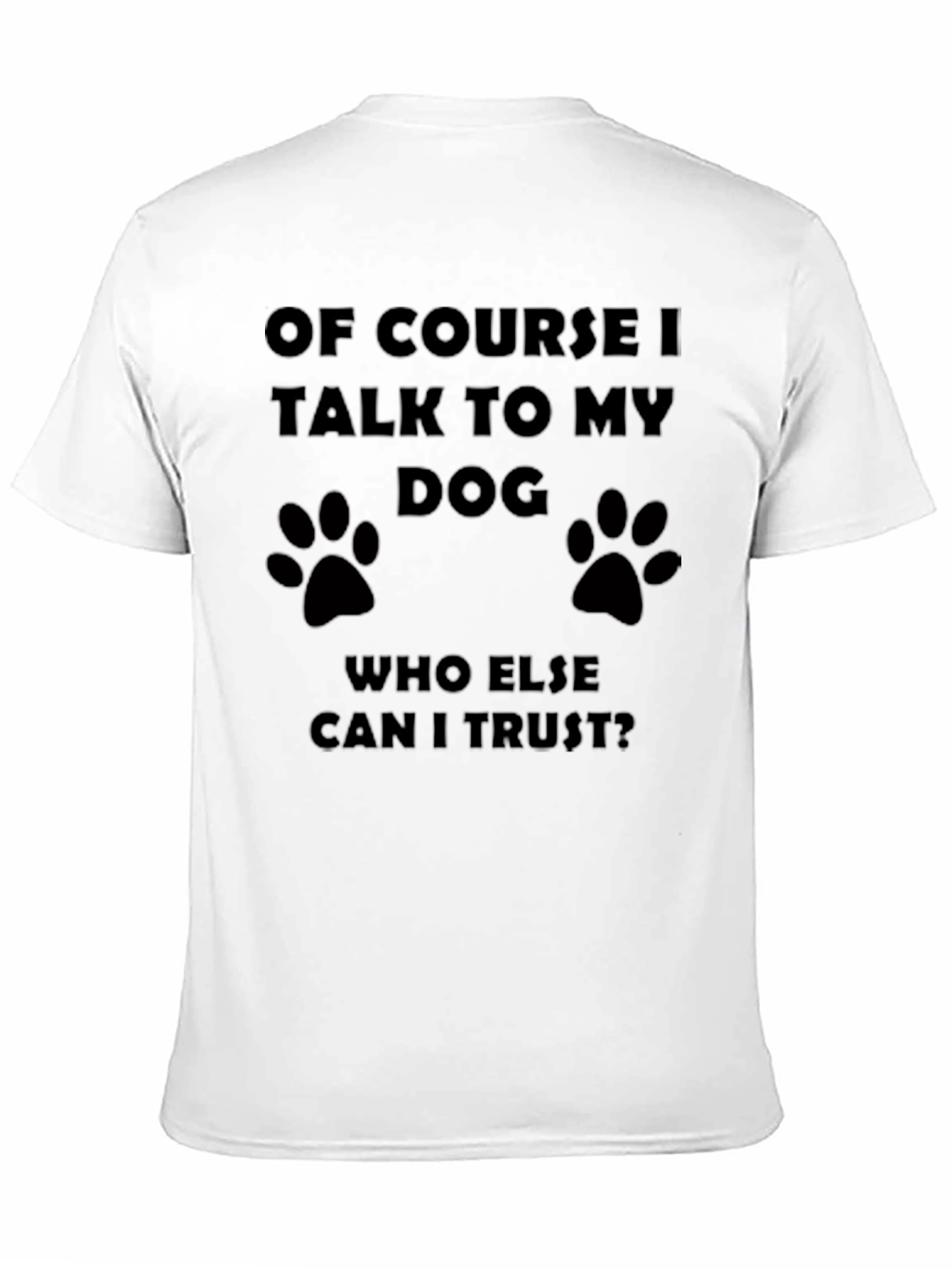 Of Course I Talk to My Dog T-Shirt