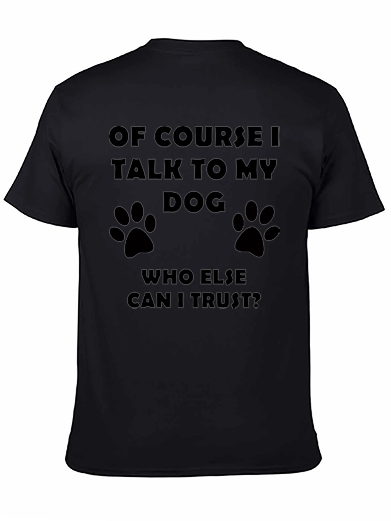 Of Course I Talk to My Dog T-Shirt