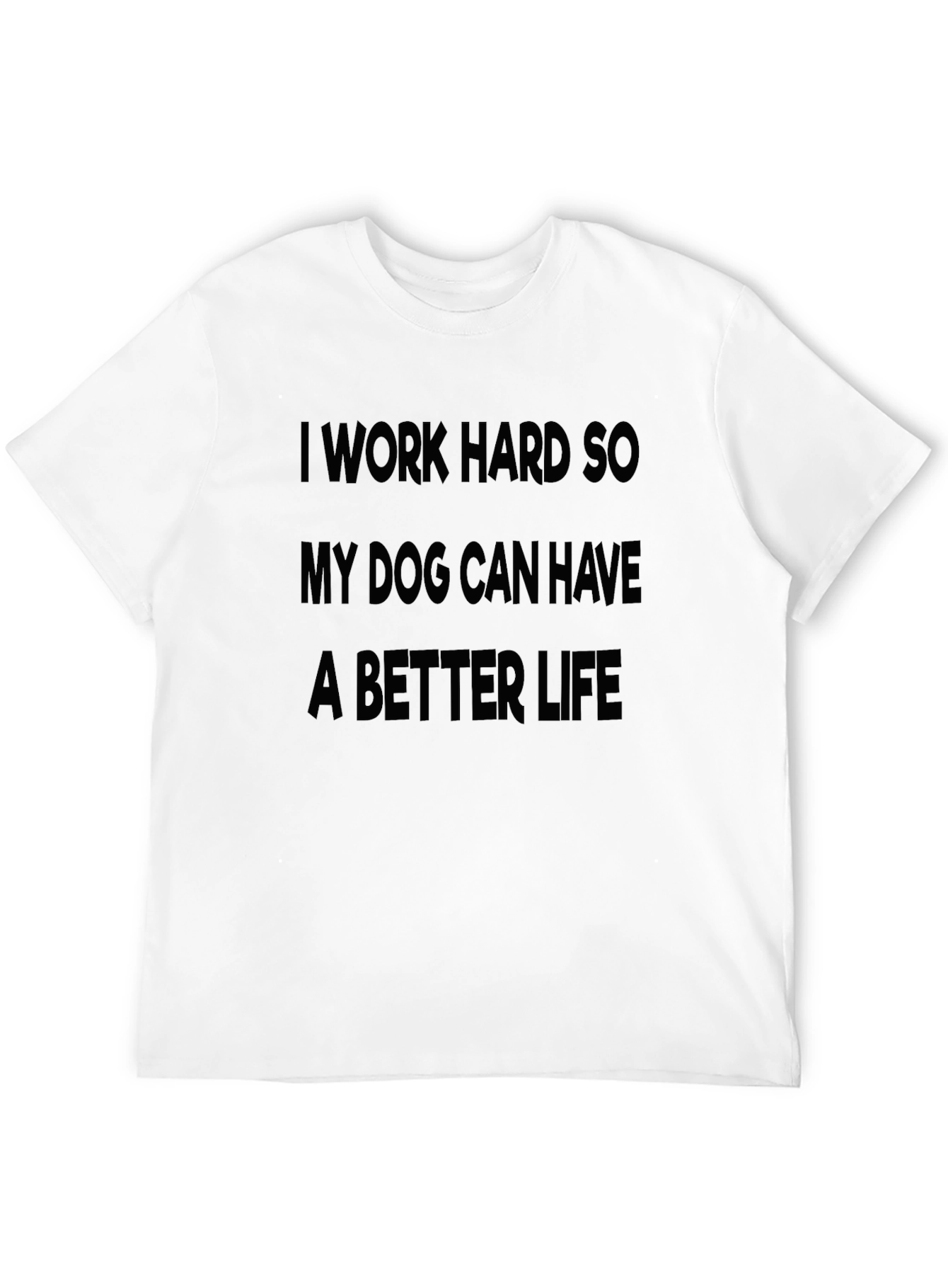 I Work Hard for My Dog T-Shirt