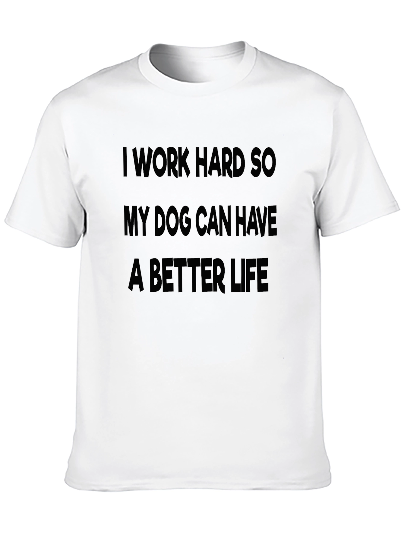 I Work Hard for My Dog T-Shirt
