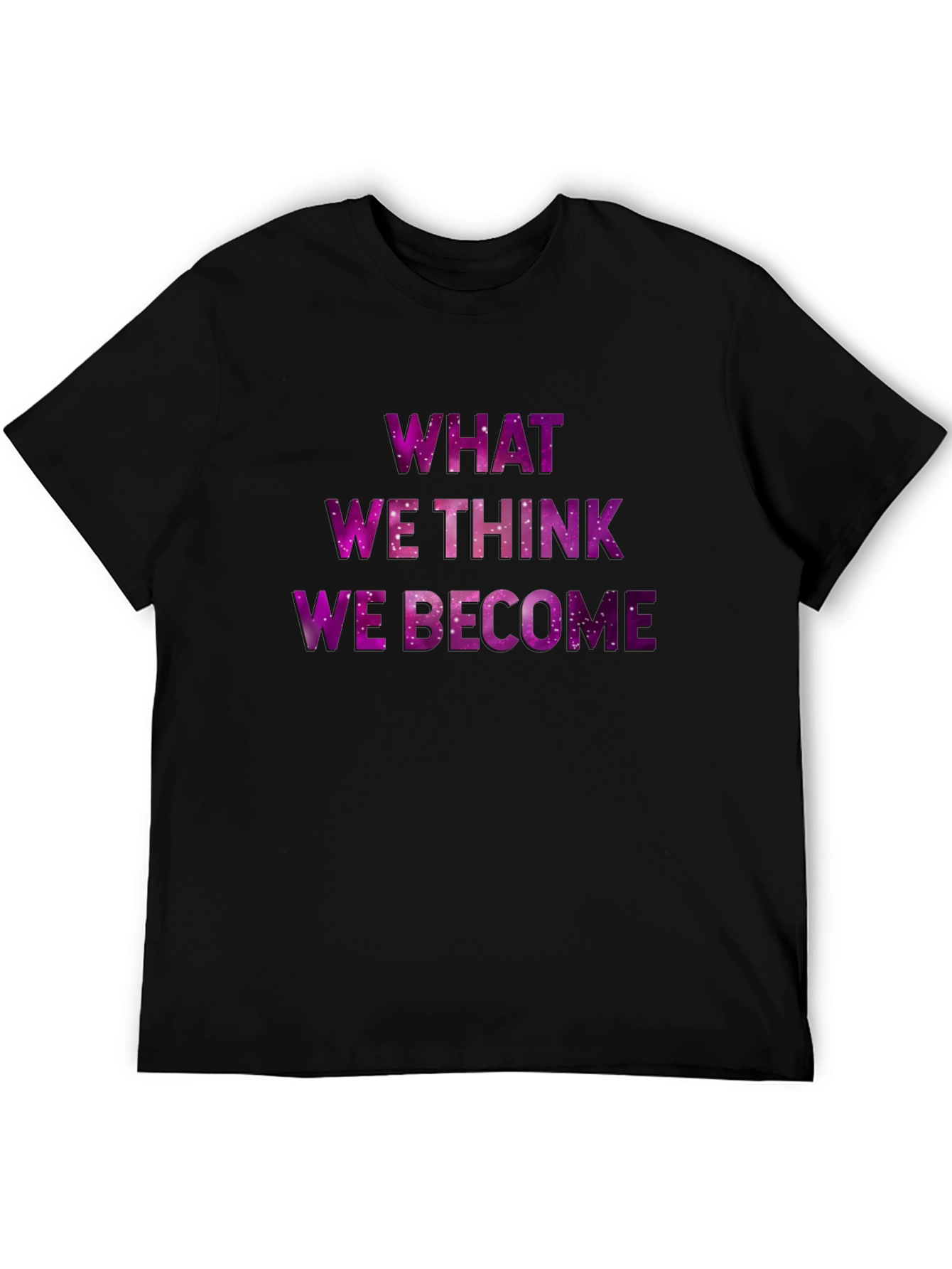 Inspirational Galaxy T-Shirt - What We Think We Become