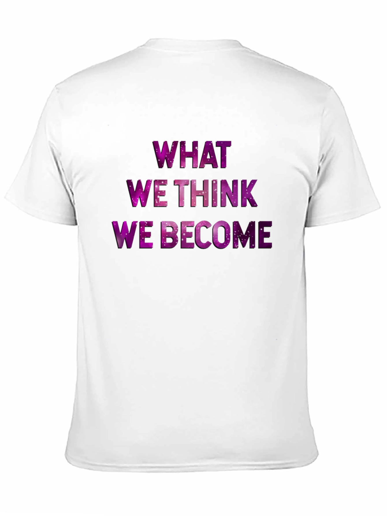 Inspirational Galaxy T-Shirt - What We Think We Become