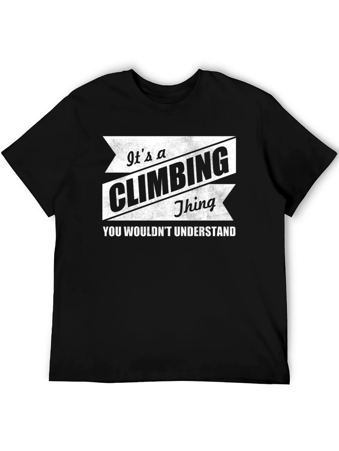 Climbing Thing T-Shirt - You Wouldnt Understand!
