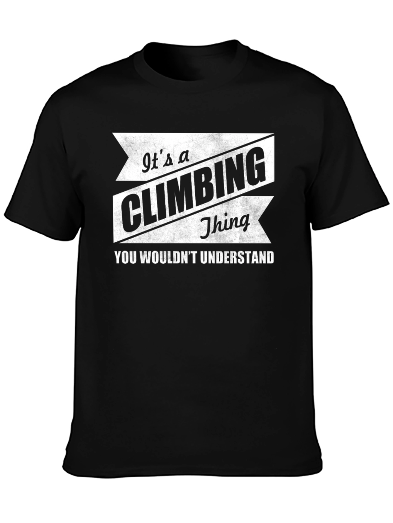 Climbing Thing T-Shirt - You Wouldnt Understand!