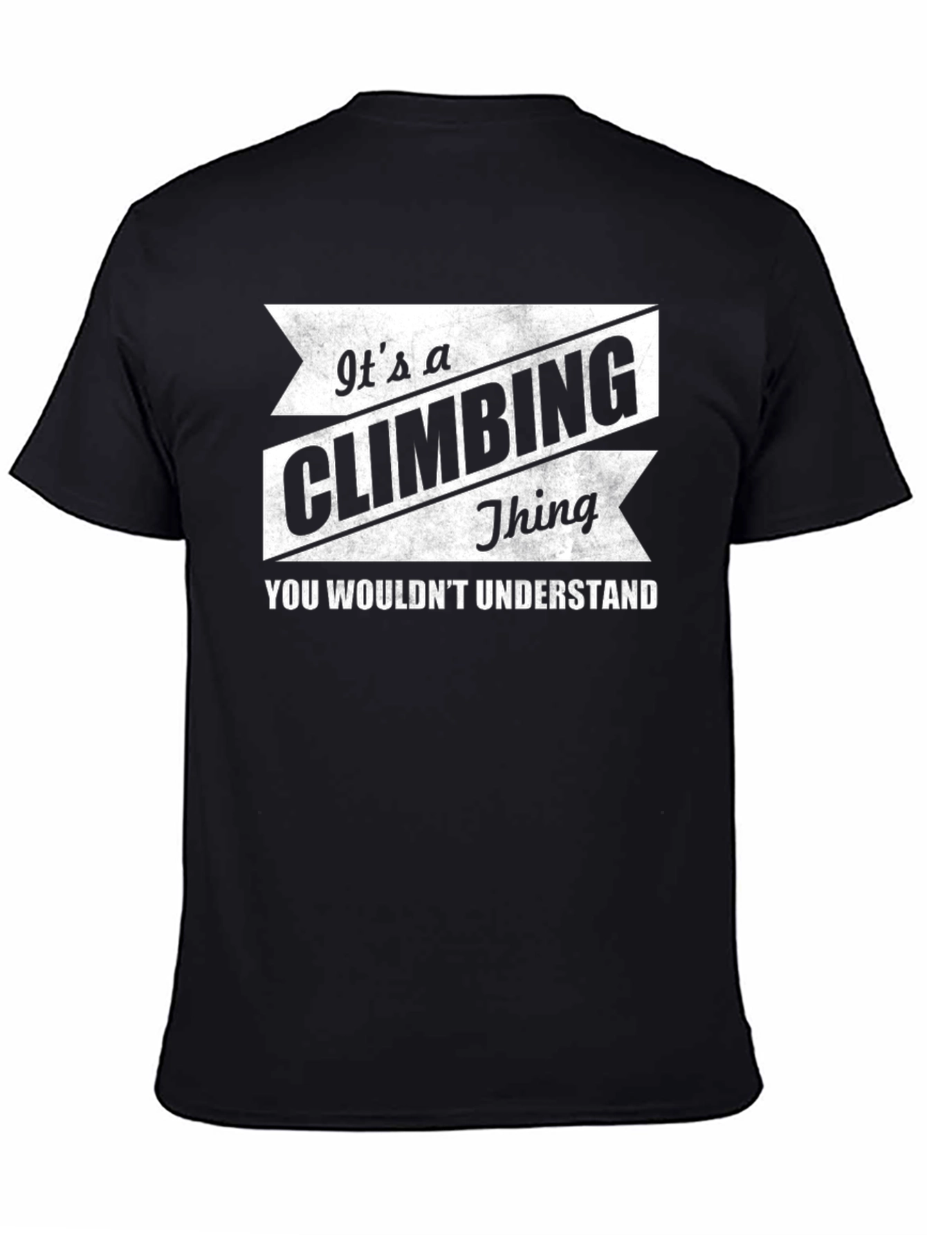 Climbing Thing T-Shirt - You Wouldnt Understand!