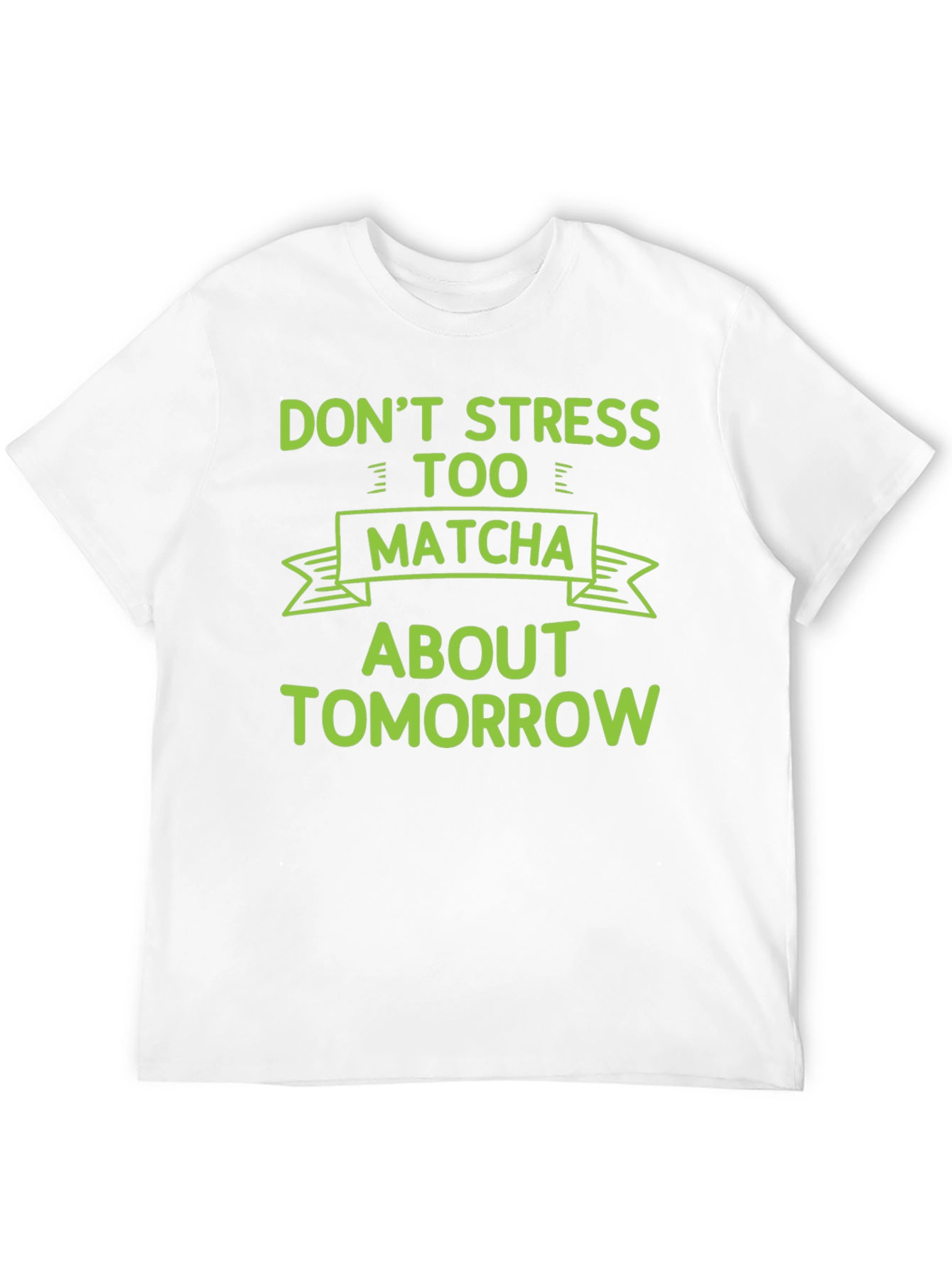 Dont Stress Too Matcha T-Shirt