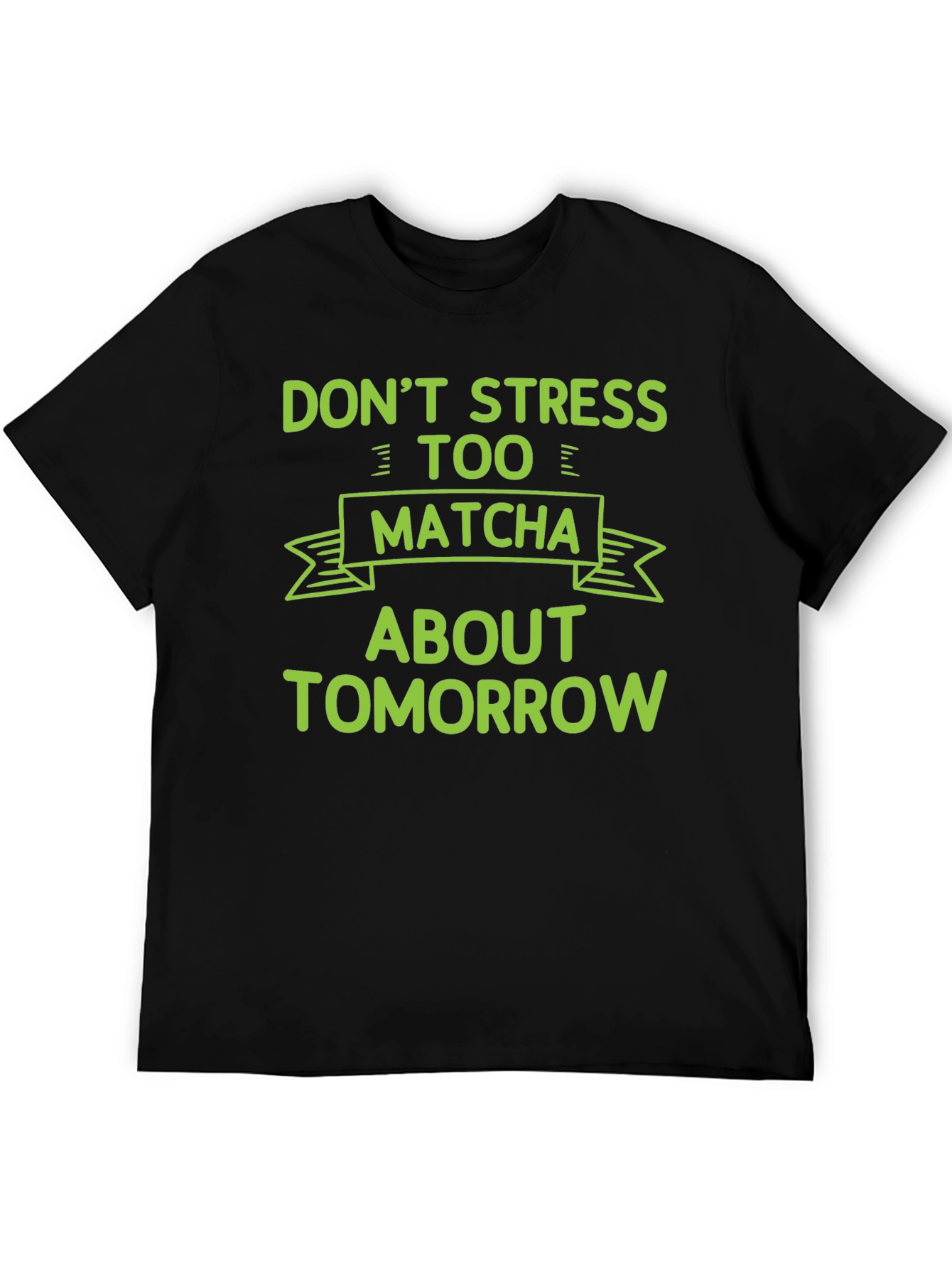 Dont Stress Too Matcha T-Shirt