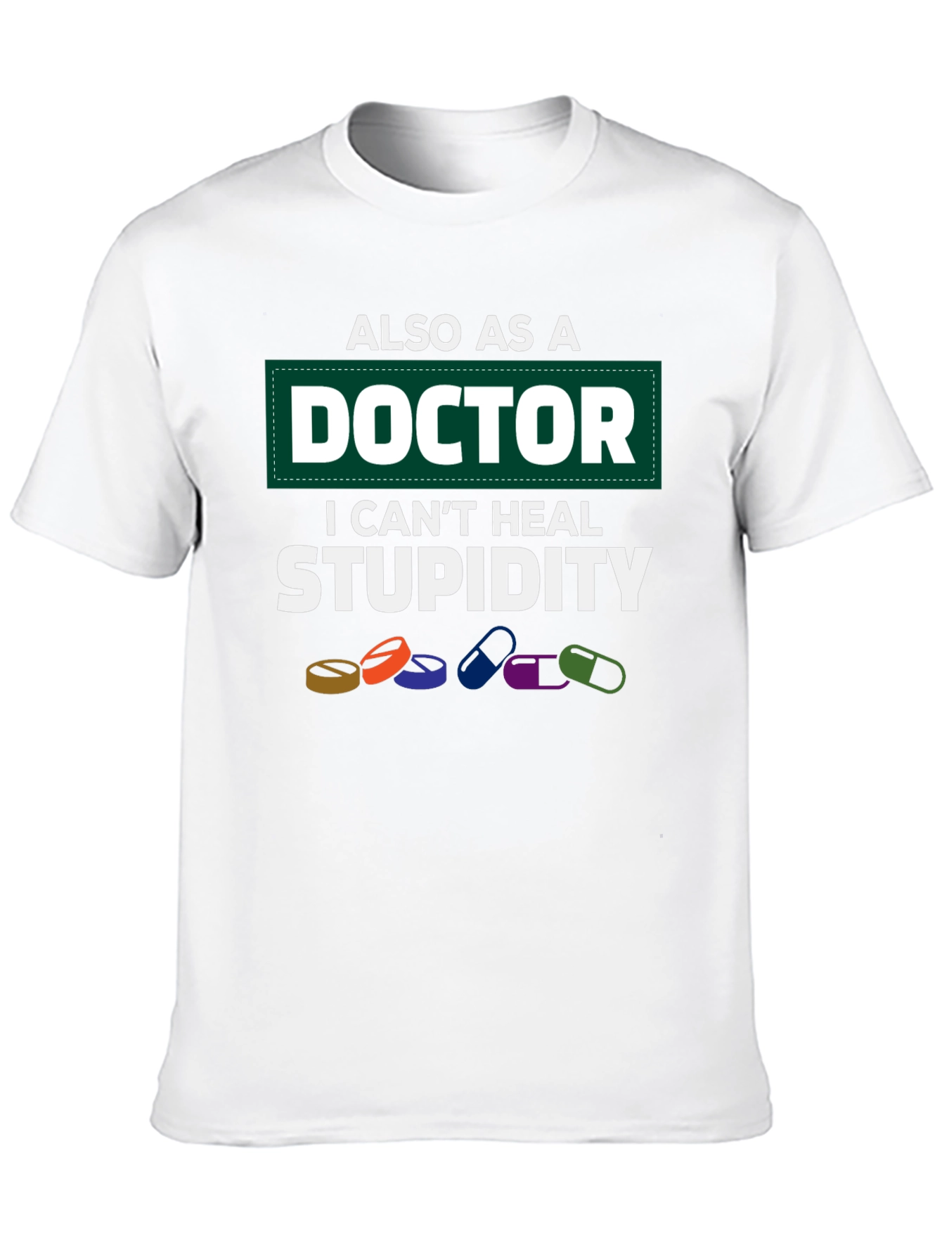 Doctor Cant Heal Stupidity T-Shirt Funny Medicine Tee