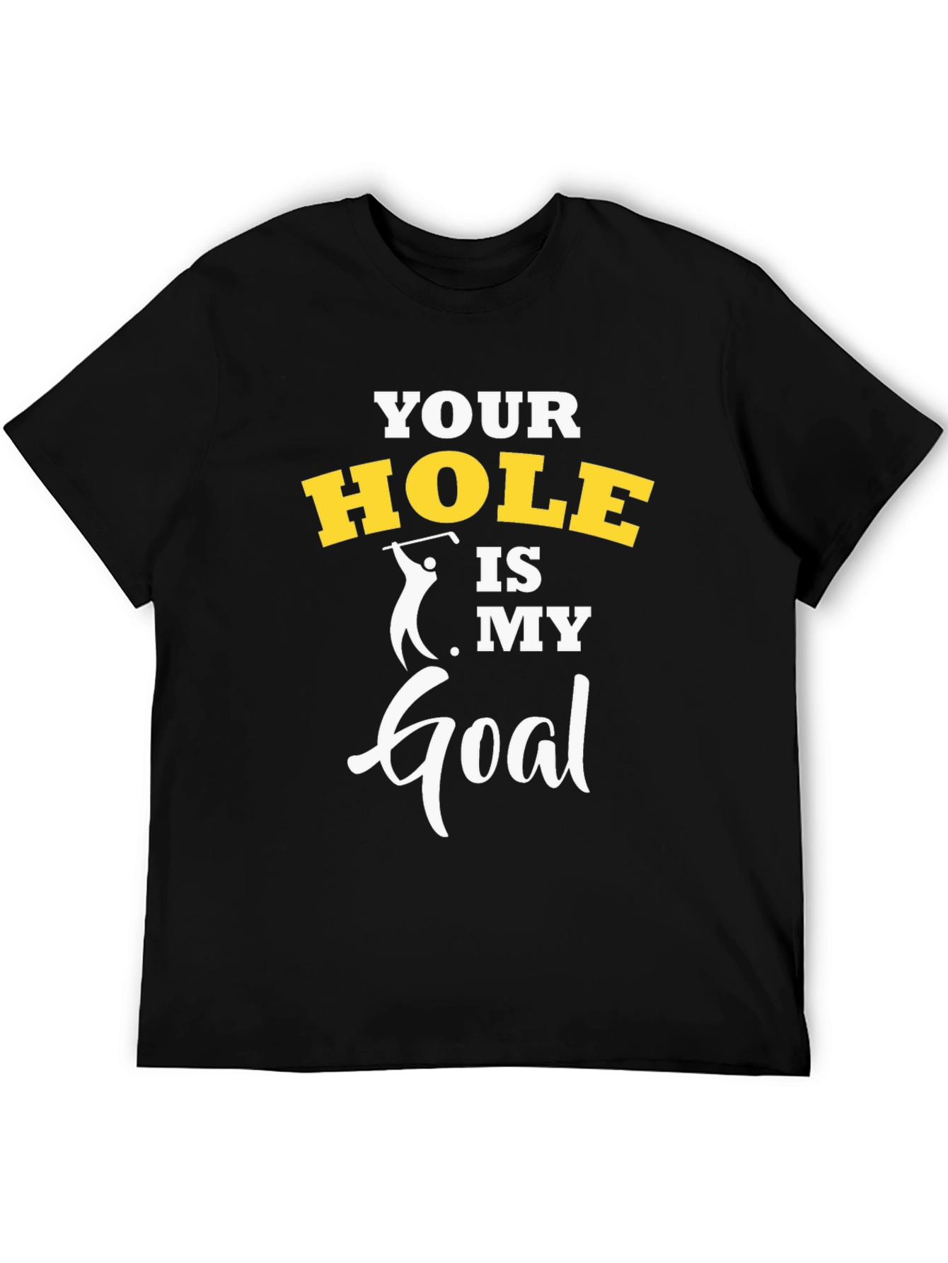 Funny Golf T-Shirt - Your Hole Is My Goal