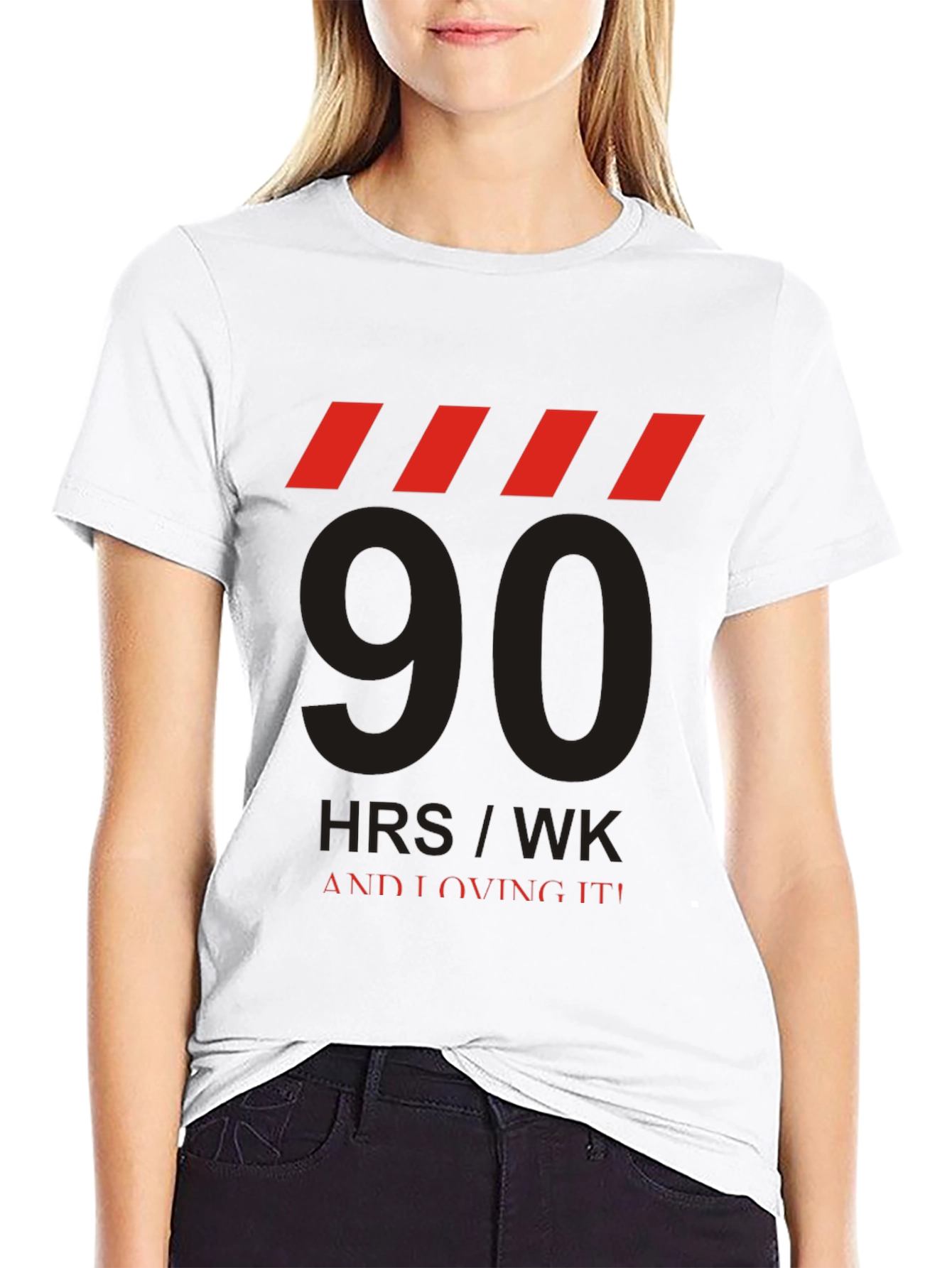 90 HRS/WK & Loving It! Graphic Tee