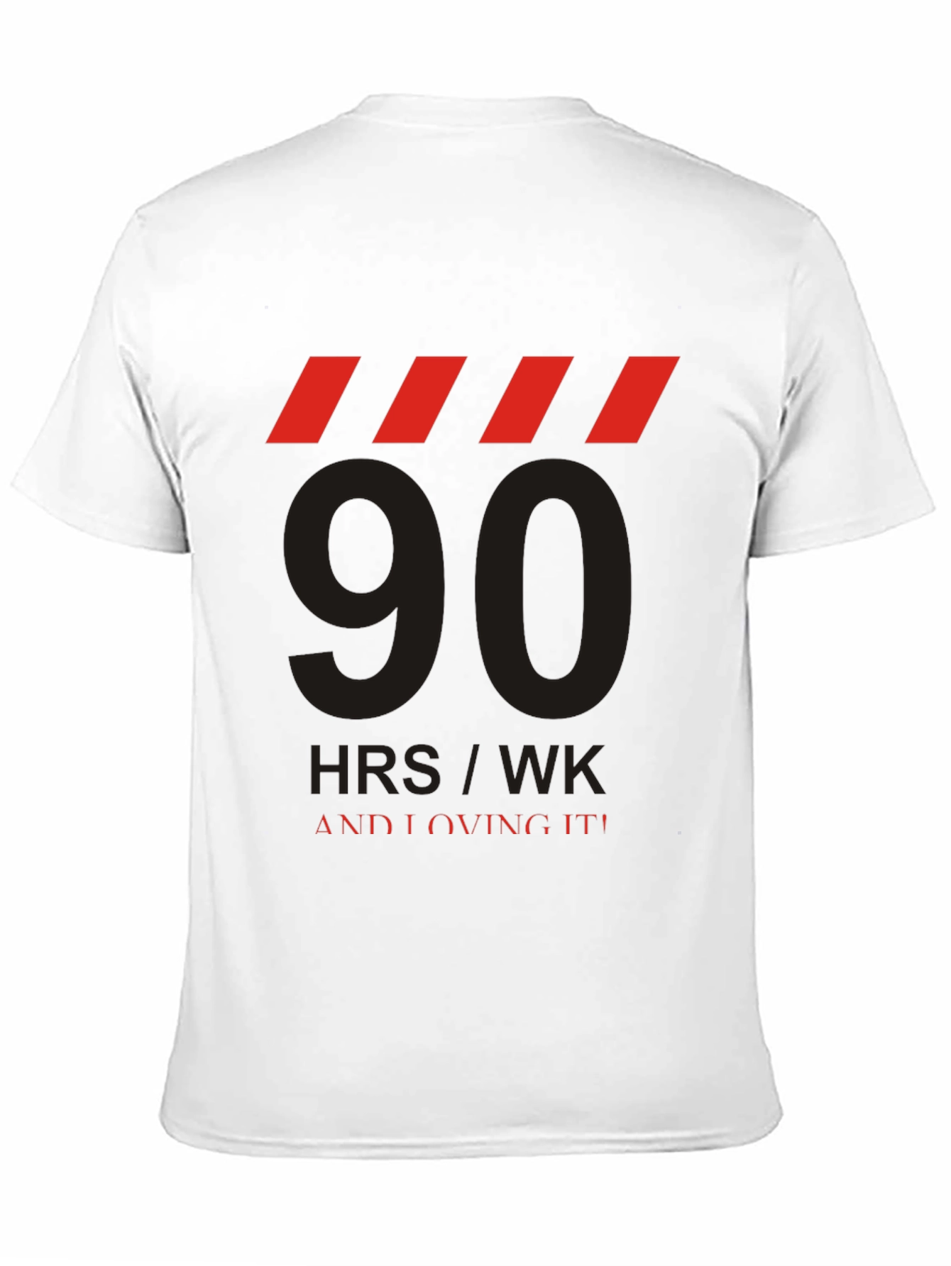 90 HRS/WK & Loving It! Graphic Tee