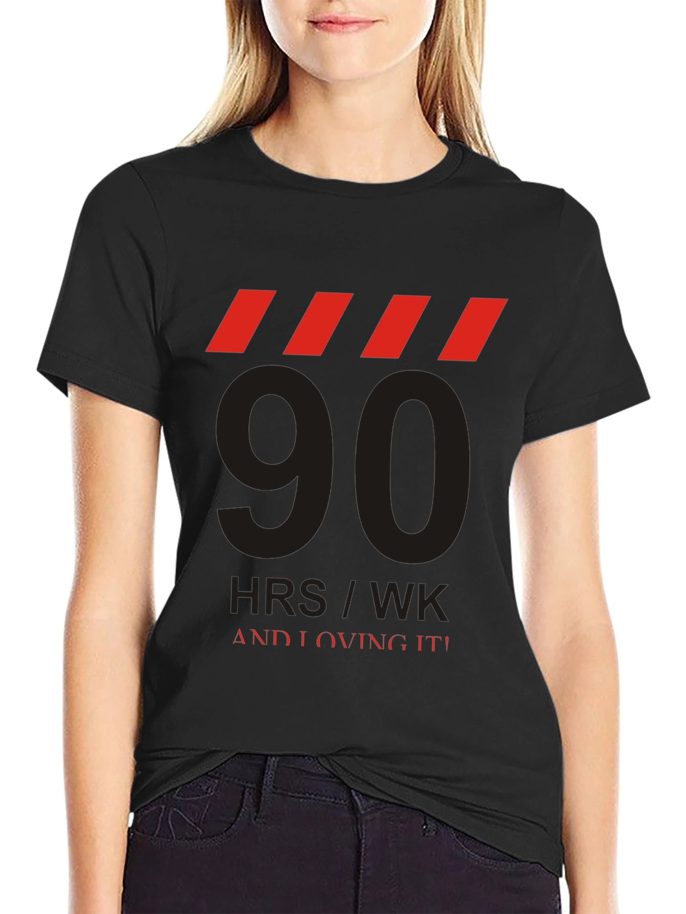 90 HRS/WK & Loving It! Graphic Tee