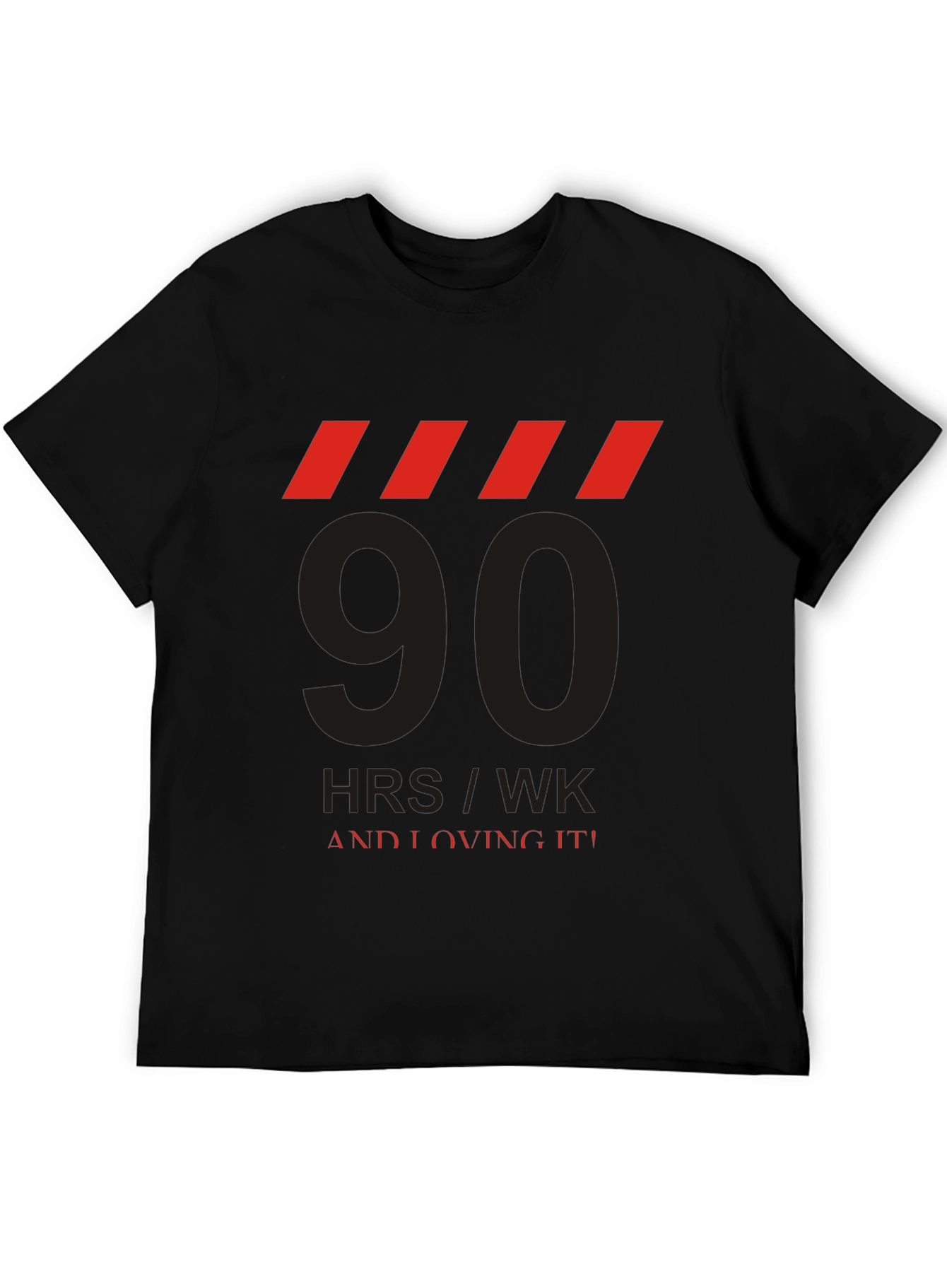 90 HRS/WK & Loving It! Graphic Tee