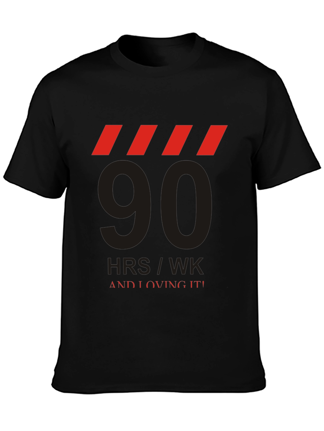 90 HRS/WK & Loving It! Graphic Tee
