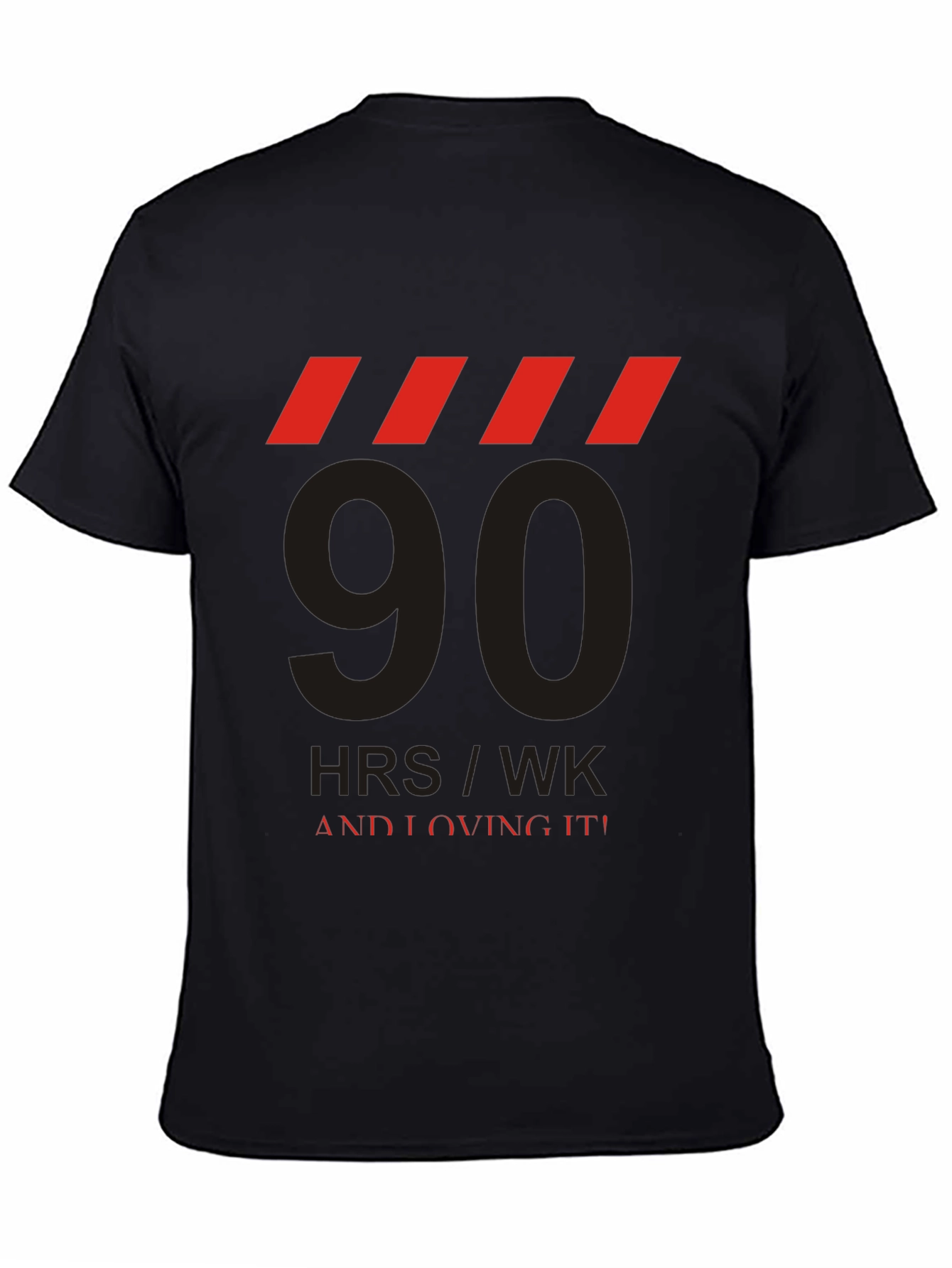 90 HRS/WK & Loving It! Graphic Tee