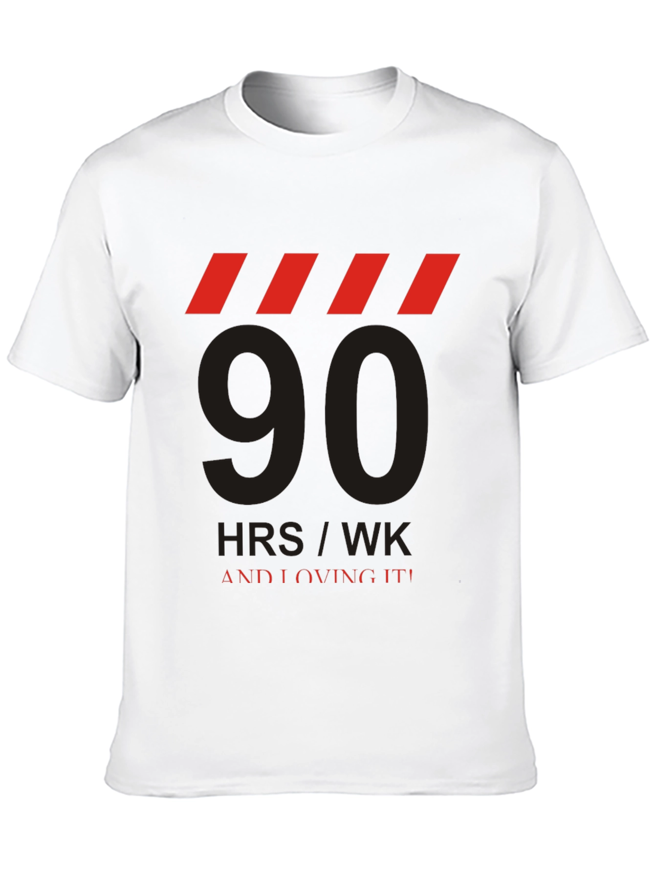 90 HRS/WK & Loving It! Graphic Tee