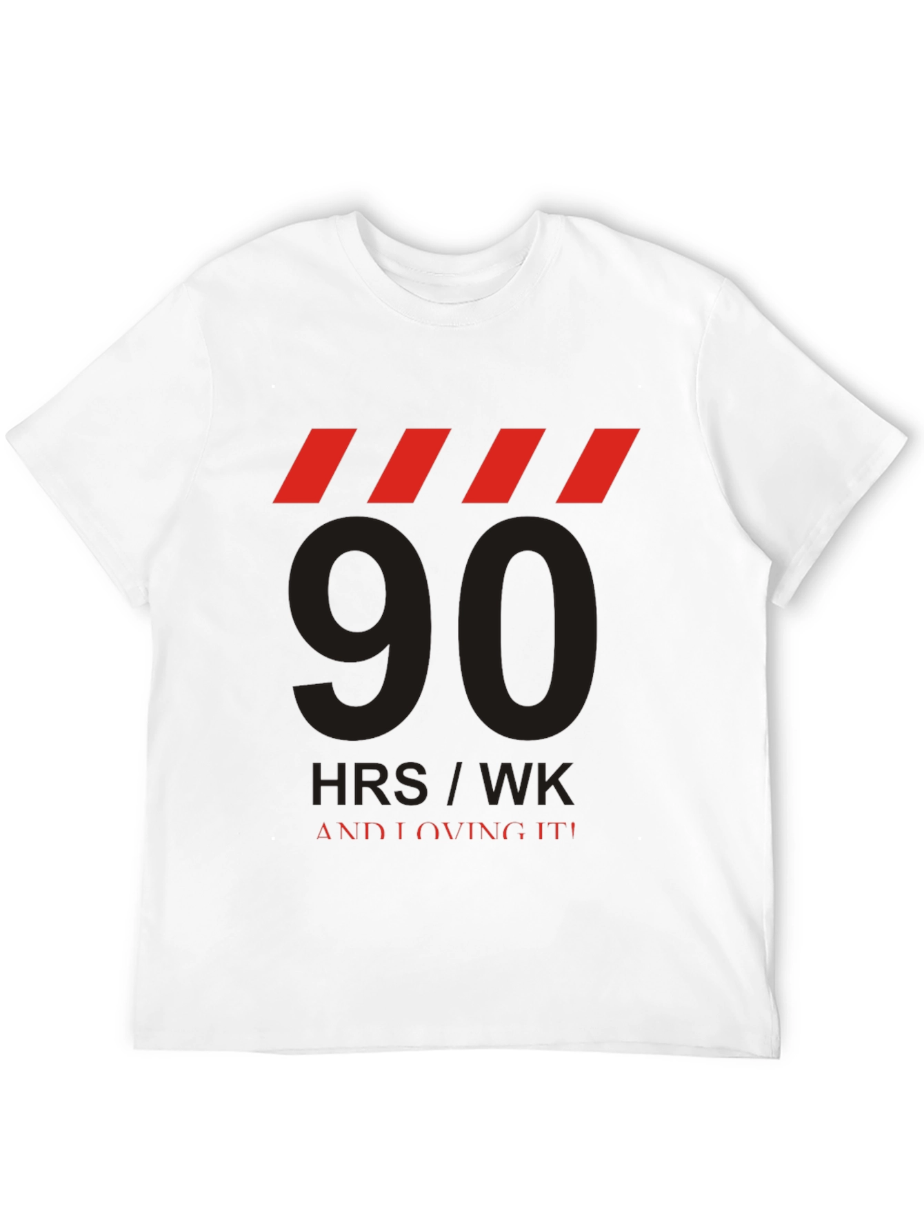 90 HRS/WK & Loving It! Graphic Tee