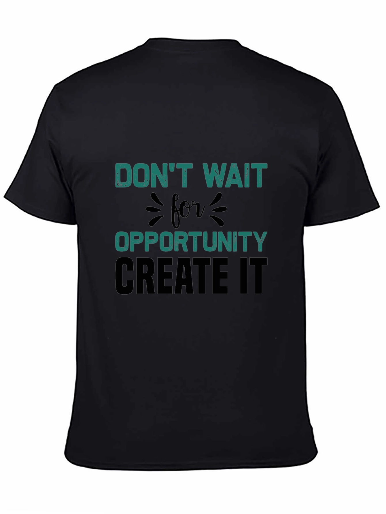 Dont Wait For Opportunity T-Shirt