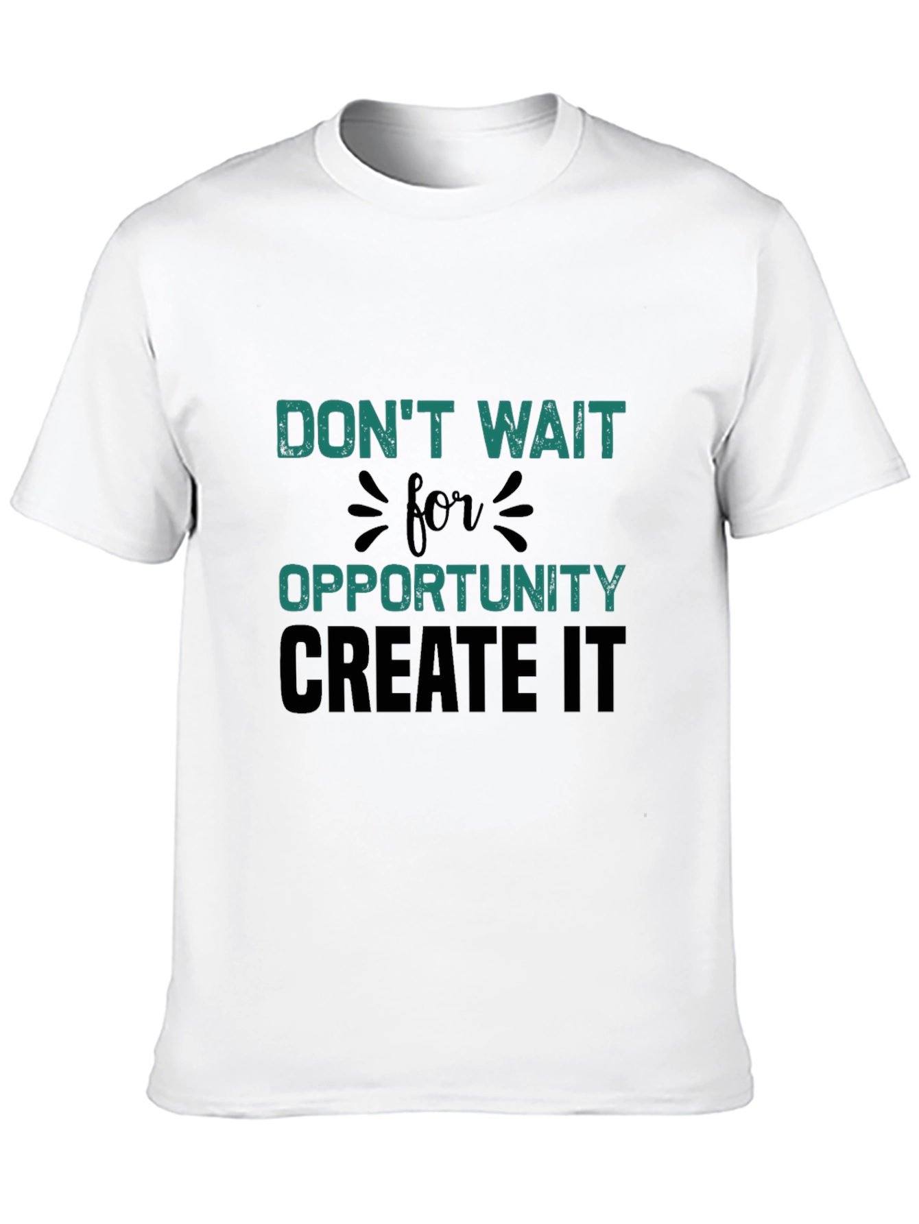 Dont Wait For Opportunity T-Shirt
