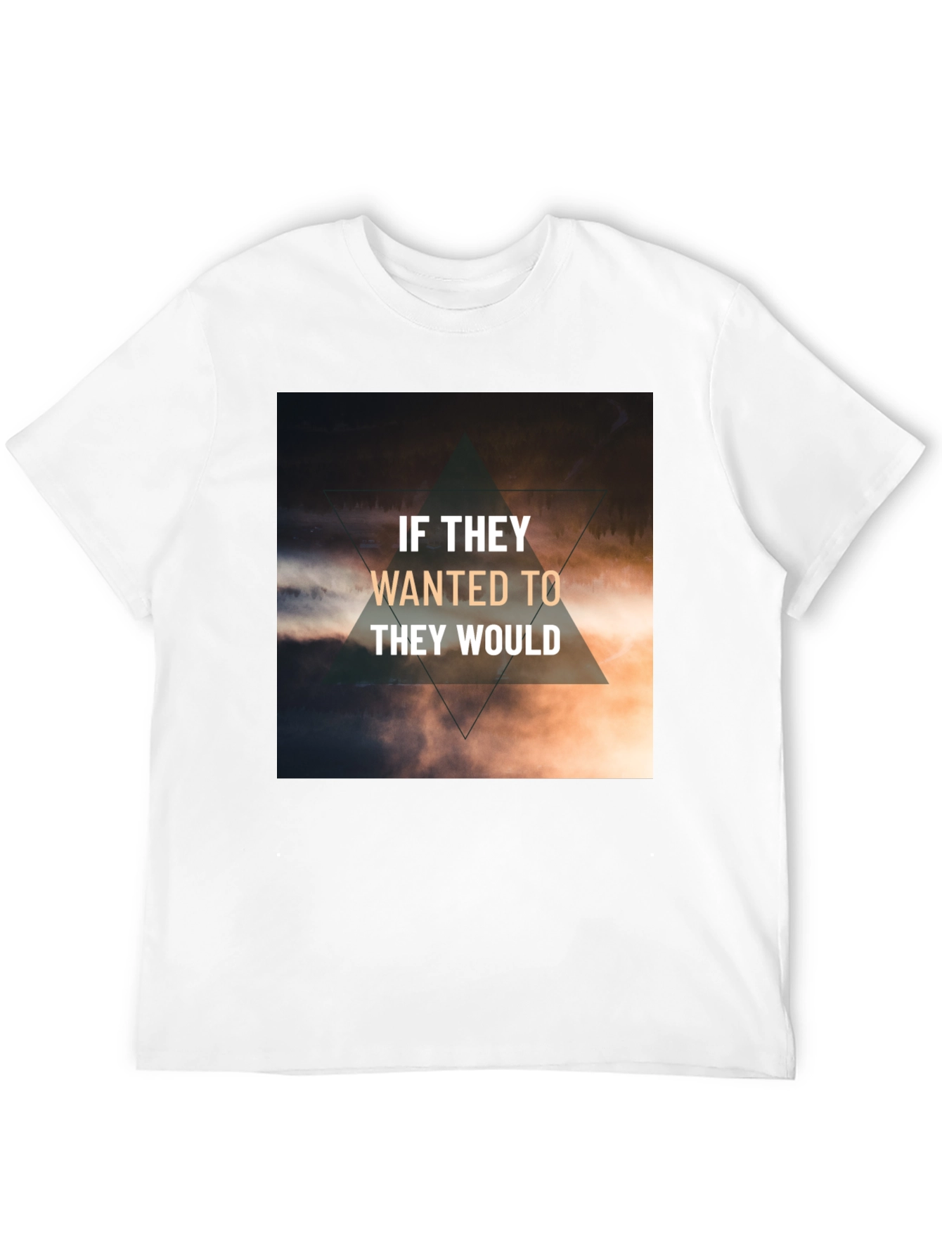 Inspirational T-Shirt - If They Wanted To They Would