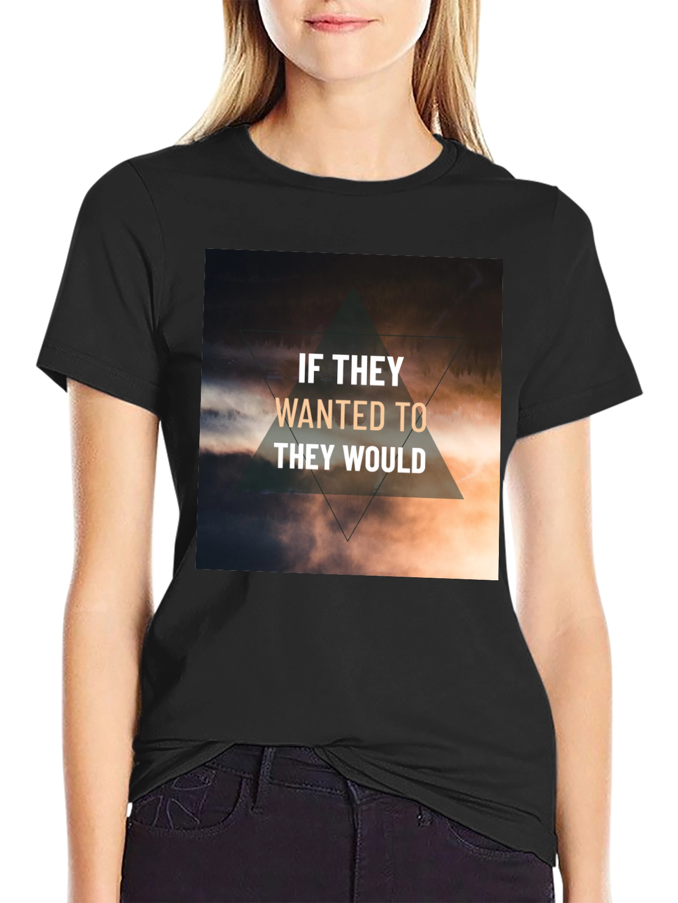 Inspirational T-Shirt - If They Wanted To They Would