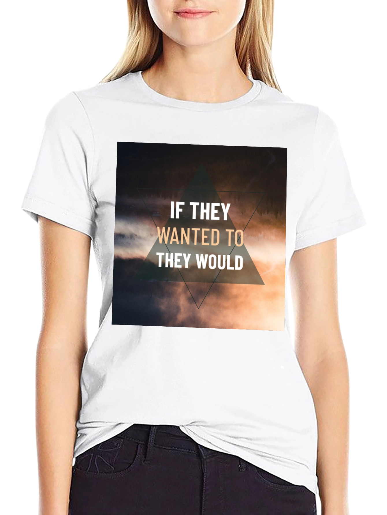 Inspirational T-Shirt - If They Wanted To They Would