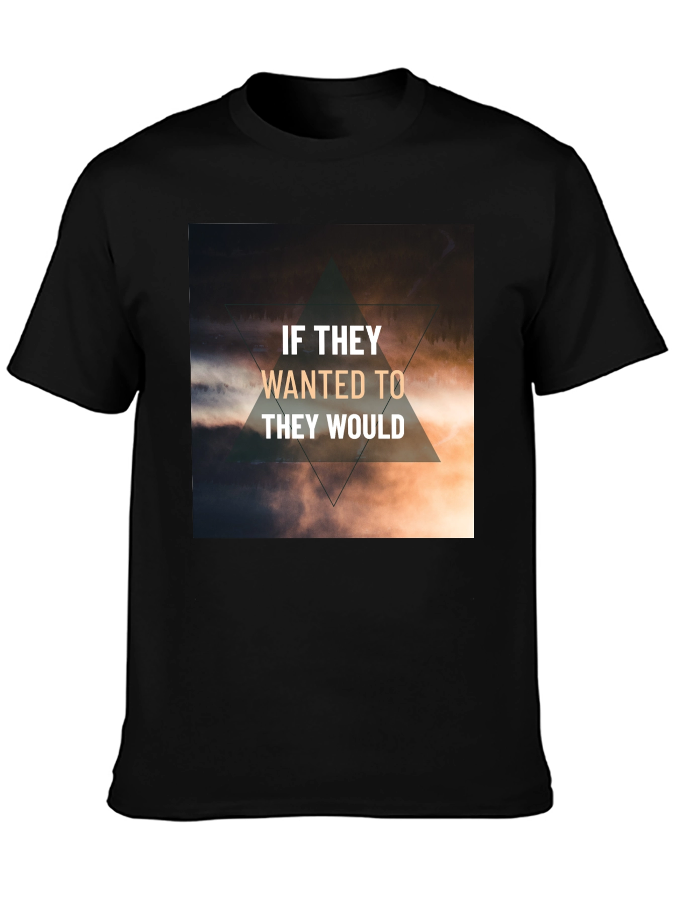 Inspirational T-Shirt - If They Wanted To They Would
