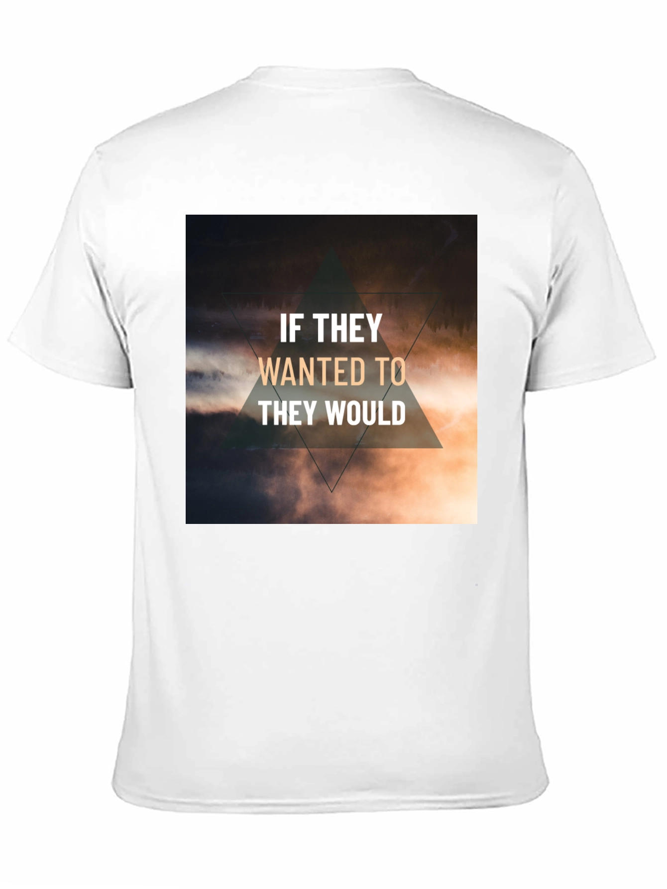 Inspirational T-Shirt - If They Wanted To They Would