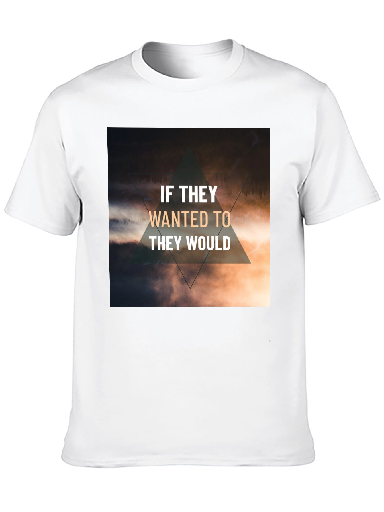 Inspirational T-Shirt - If They Wanted To They Would