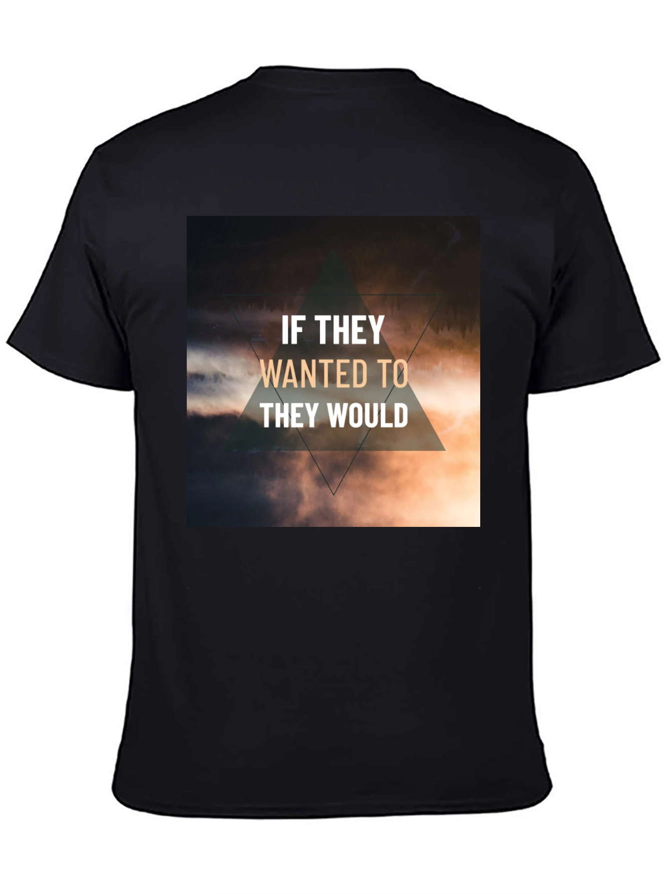 Inspirational T-Shirt - If They Wanted To They Would